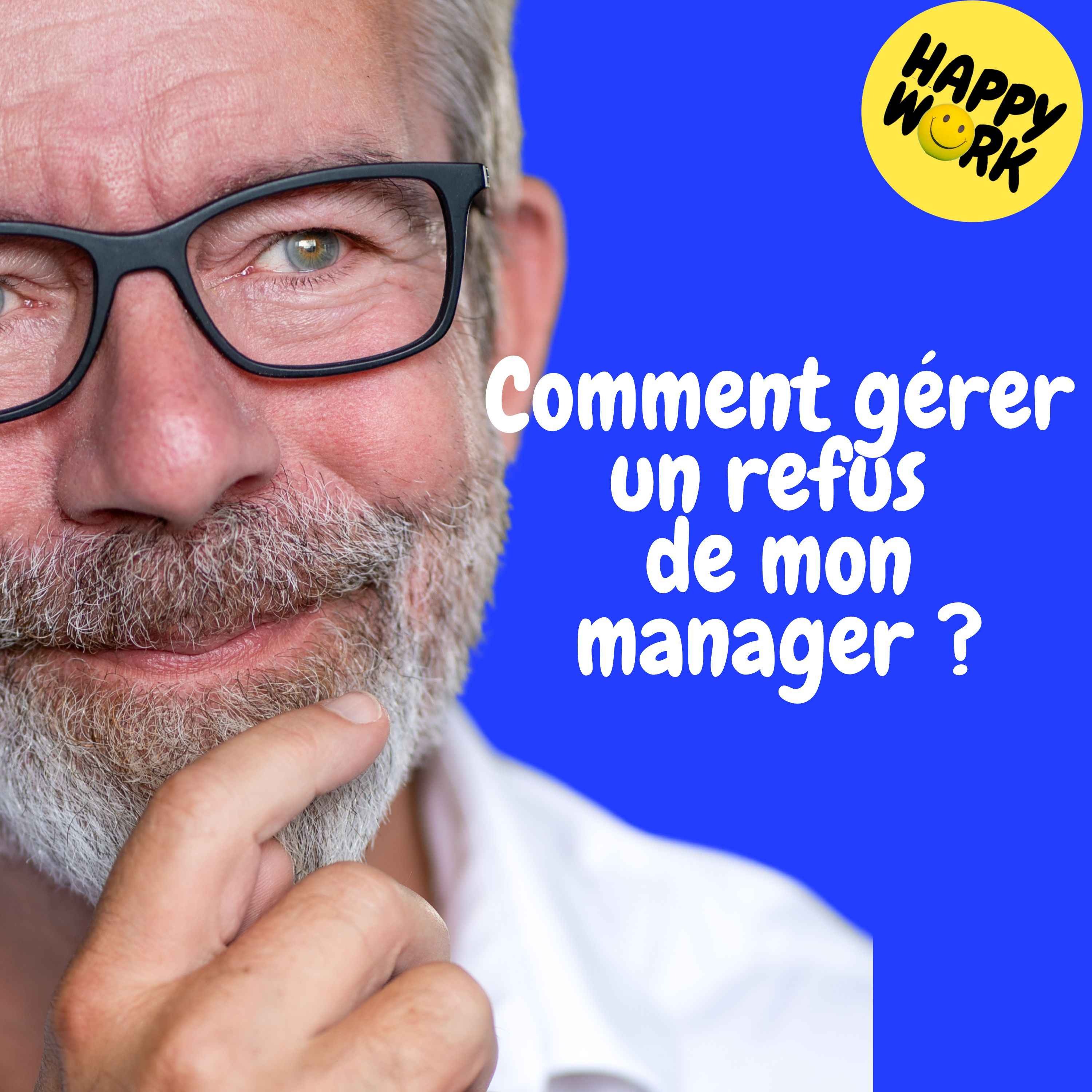 Happy Work - Management & bien-être au travail - Replay — Comment gérer un refus de mon manager ?