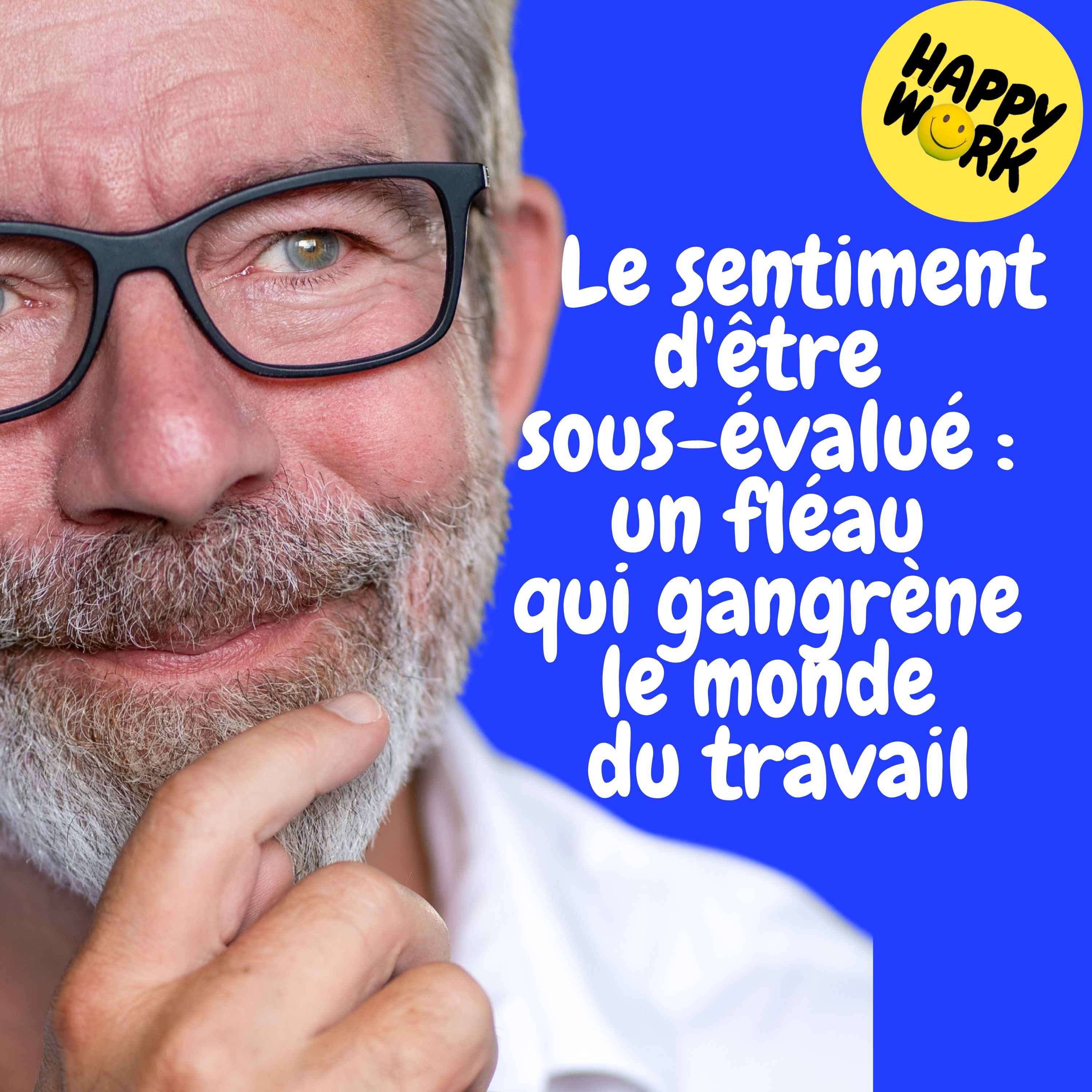 Happy Work - Management & bien-être au travail - Replay — Le sentiment d'être sous-évalué : un fléau qui gangrène le monde du travail