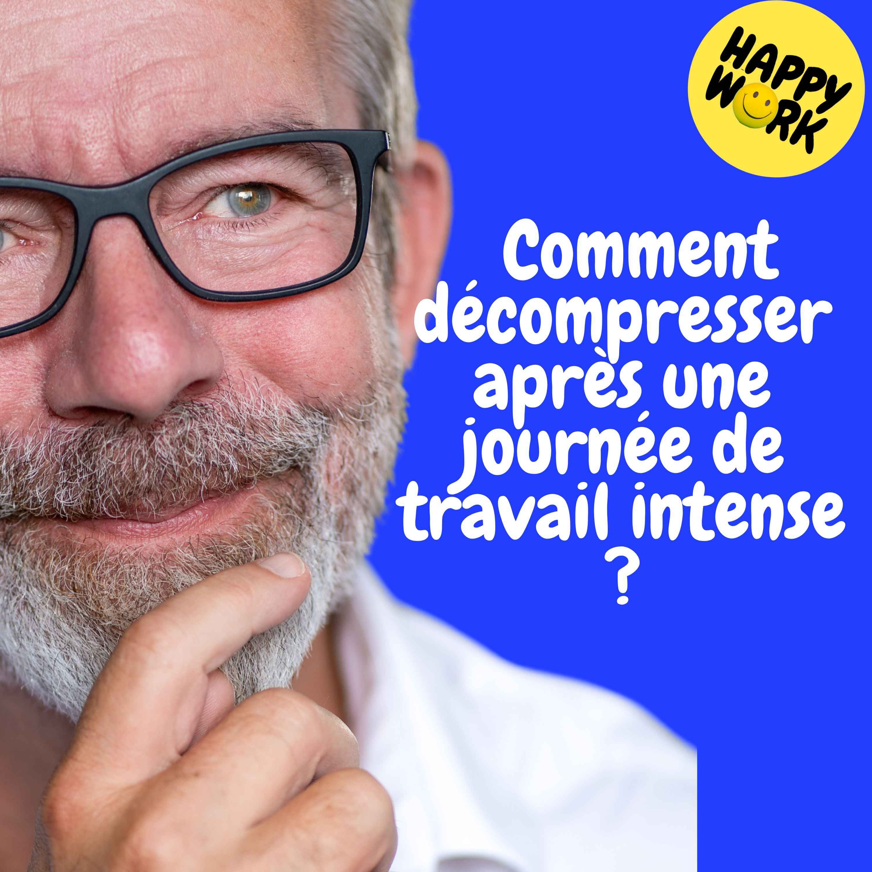 Happy Work - Management & bien-être au travail - Replay — Comment décompresser après une journée de travail intense ?