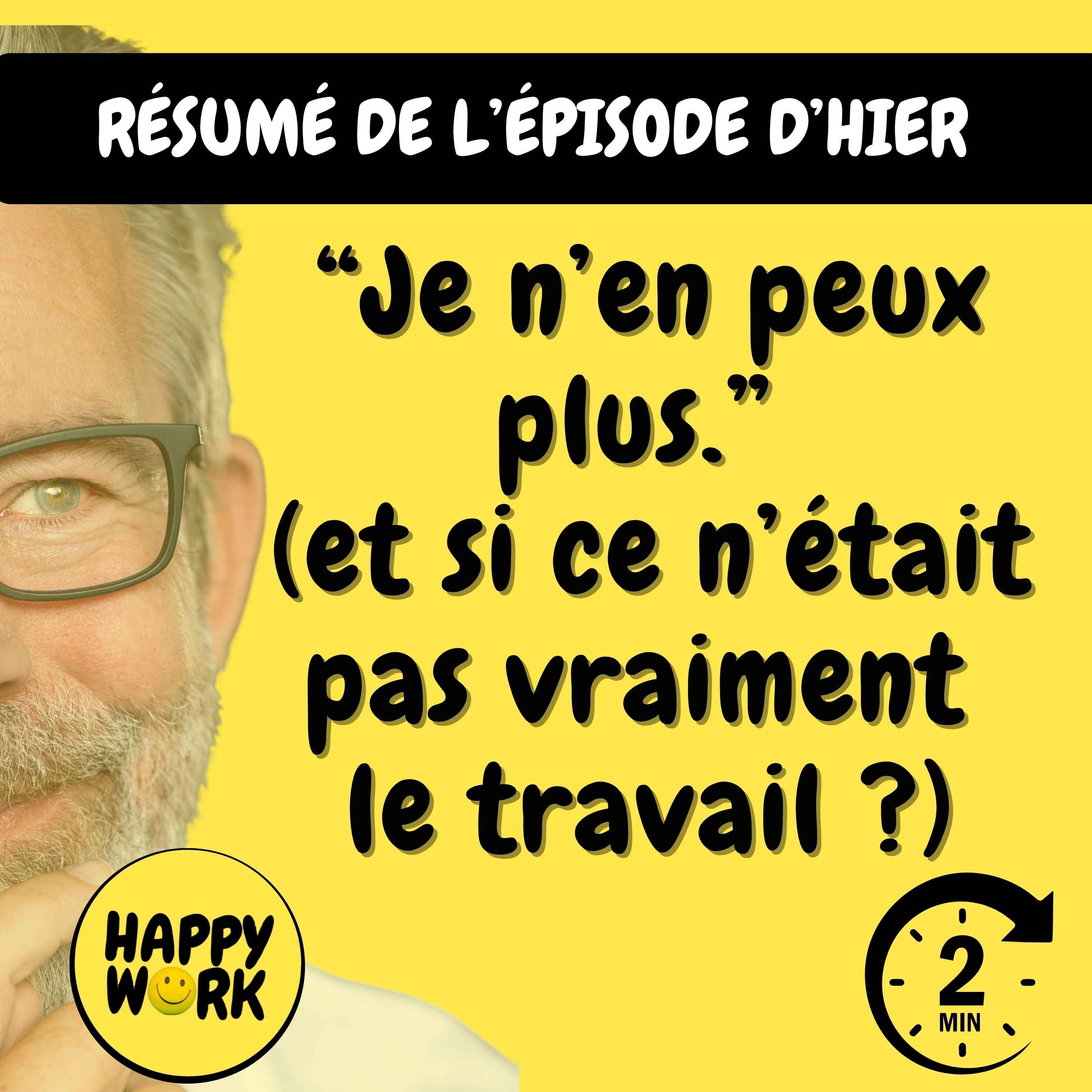 Happy Work - Management & bien-être au travail - Résumé — “Je n’en peux plus.” (et si ce n’était pas vraiment le travail ?)