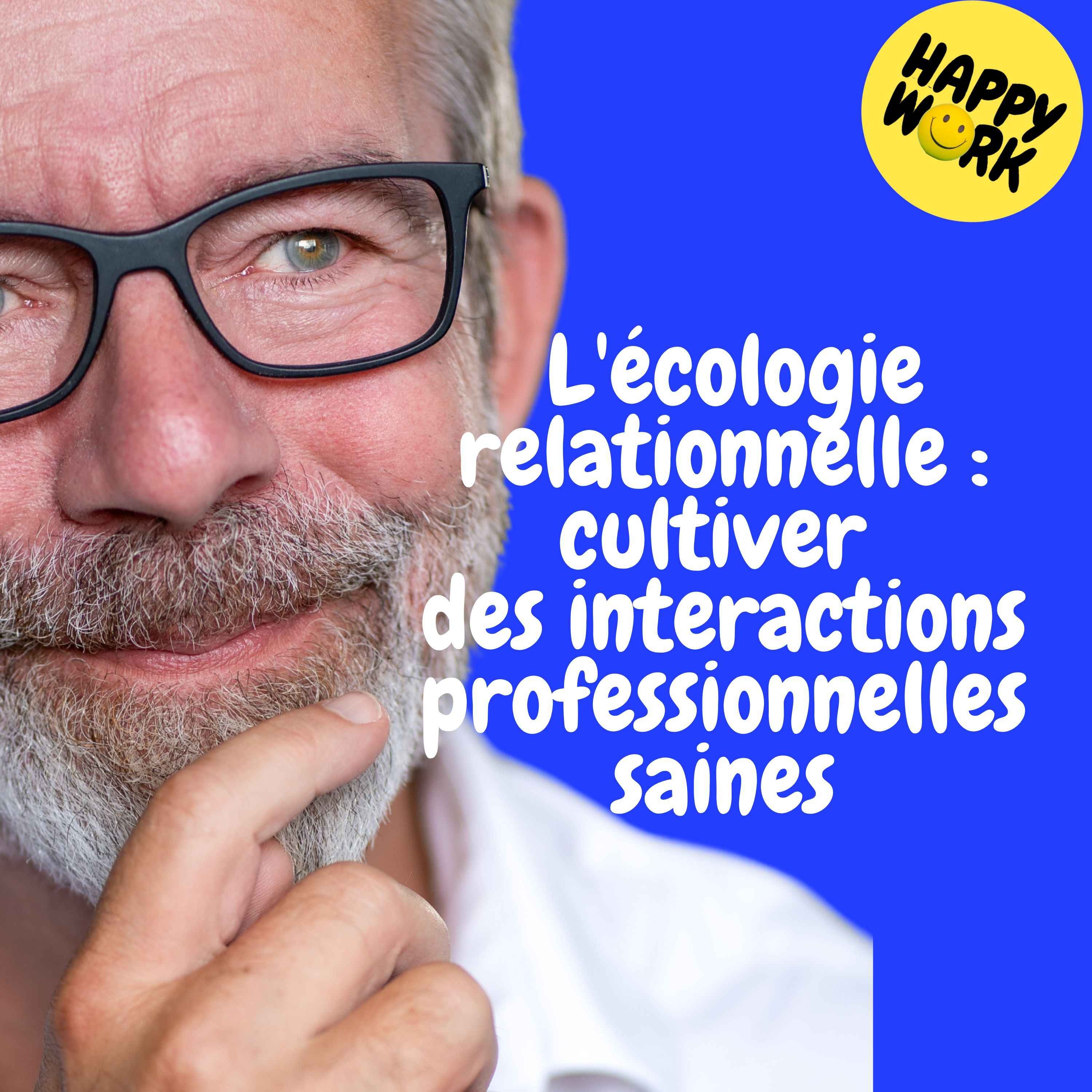 Replay —  L'écologie relationnelle : cultiver des interactions professionnelles saines