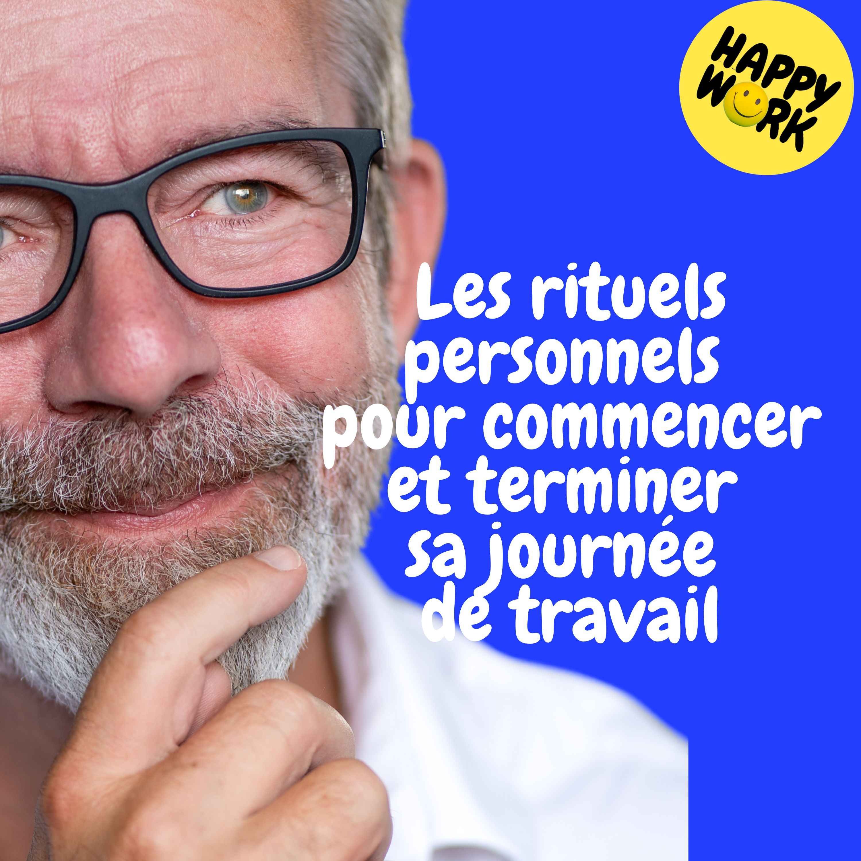 Happy Work - Management & bien-être au travail - Replay — Les rituels personnels pour commencer et terminer sa journée de travail