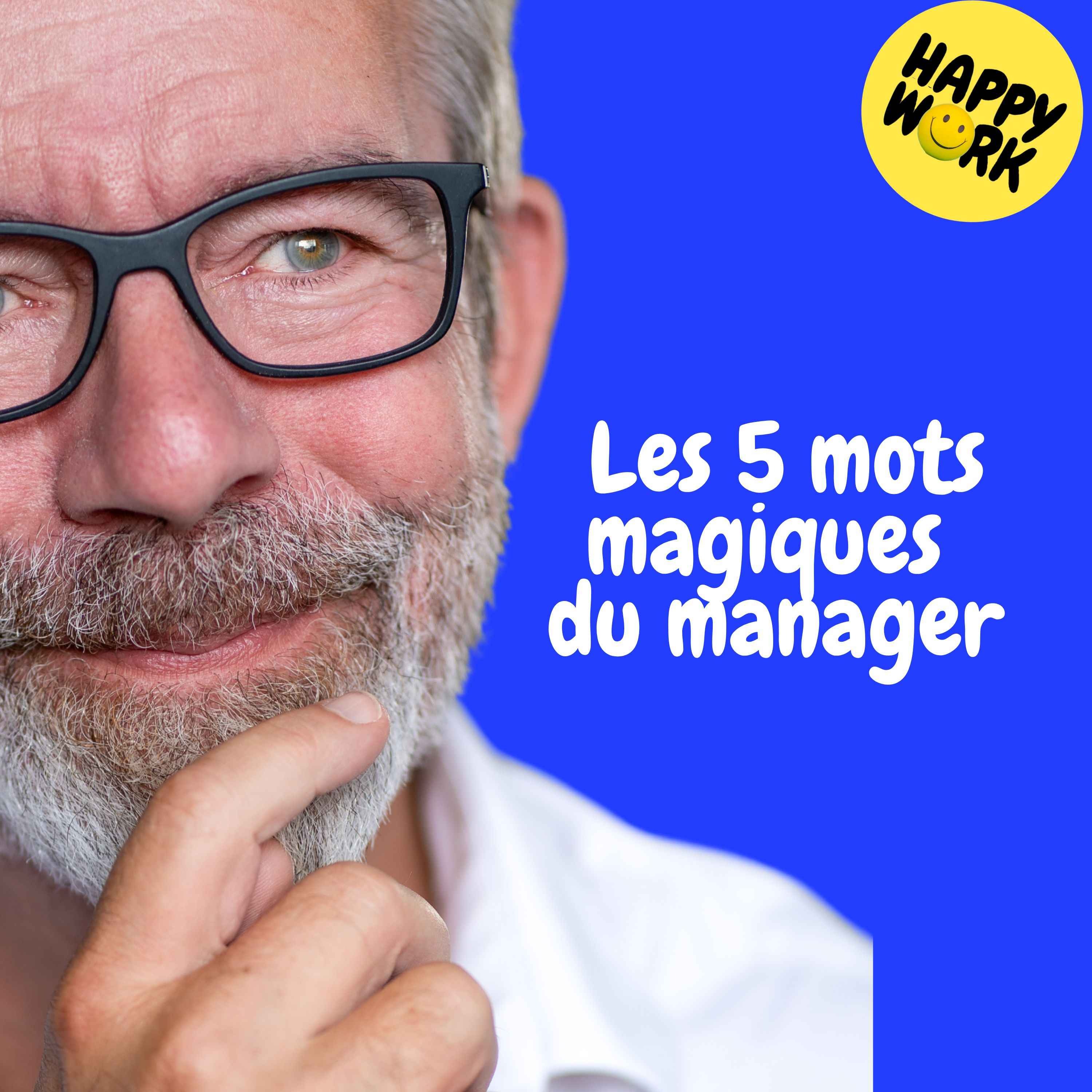Happy Work - Management & bien-être au travail - Replay —  Les 5 mots magiques du manager