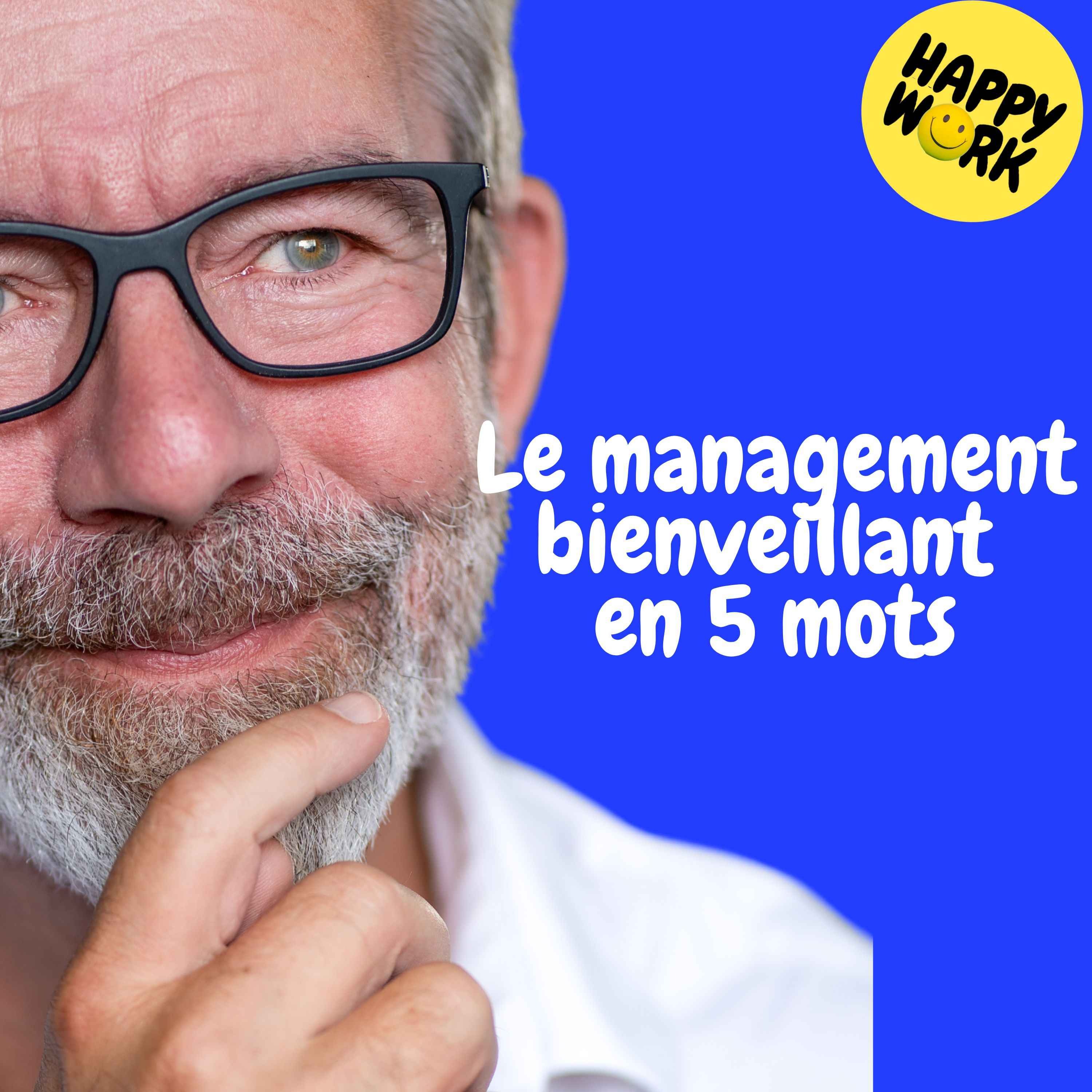 Happy Work - Management & bien-être au travail - Replay — Le management bienveillant en 5 mots