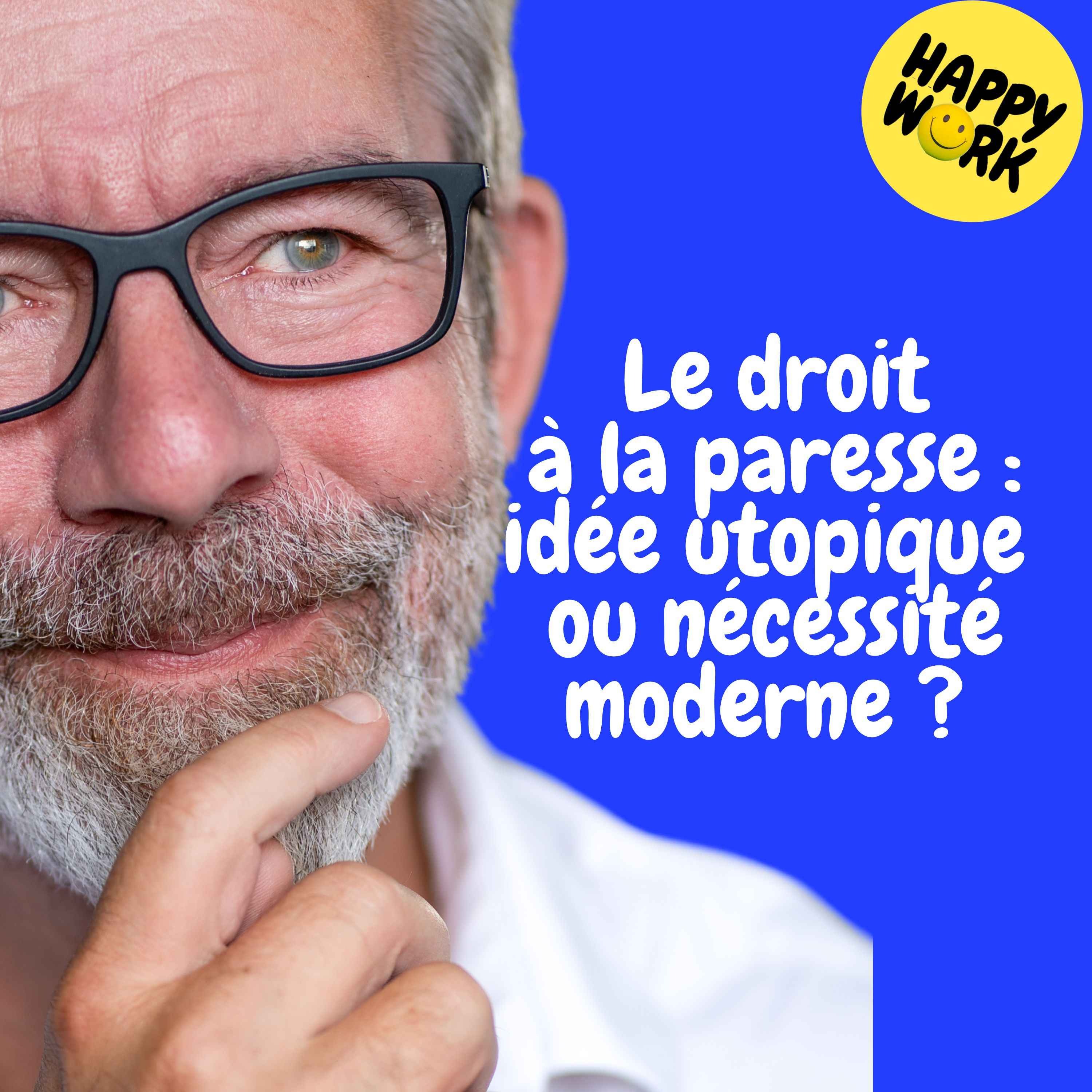 Happy Work - Management & bien-être au travail - Replay — Le droit à la paresse : idée utopique ou nécessité moderne ? 