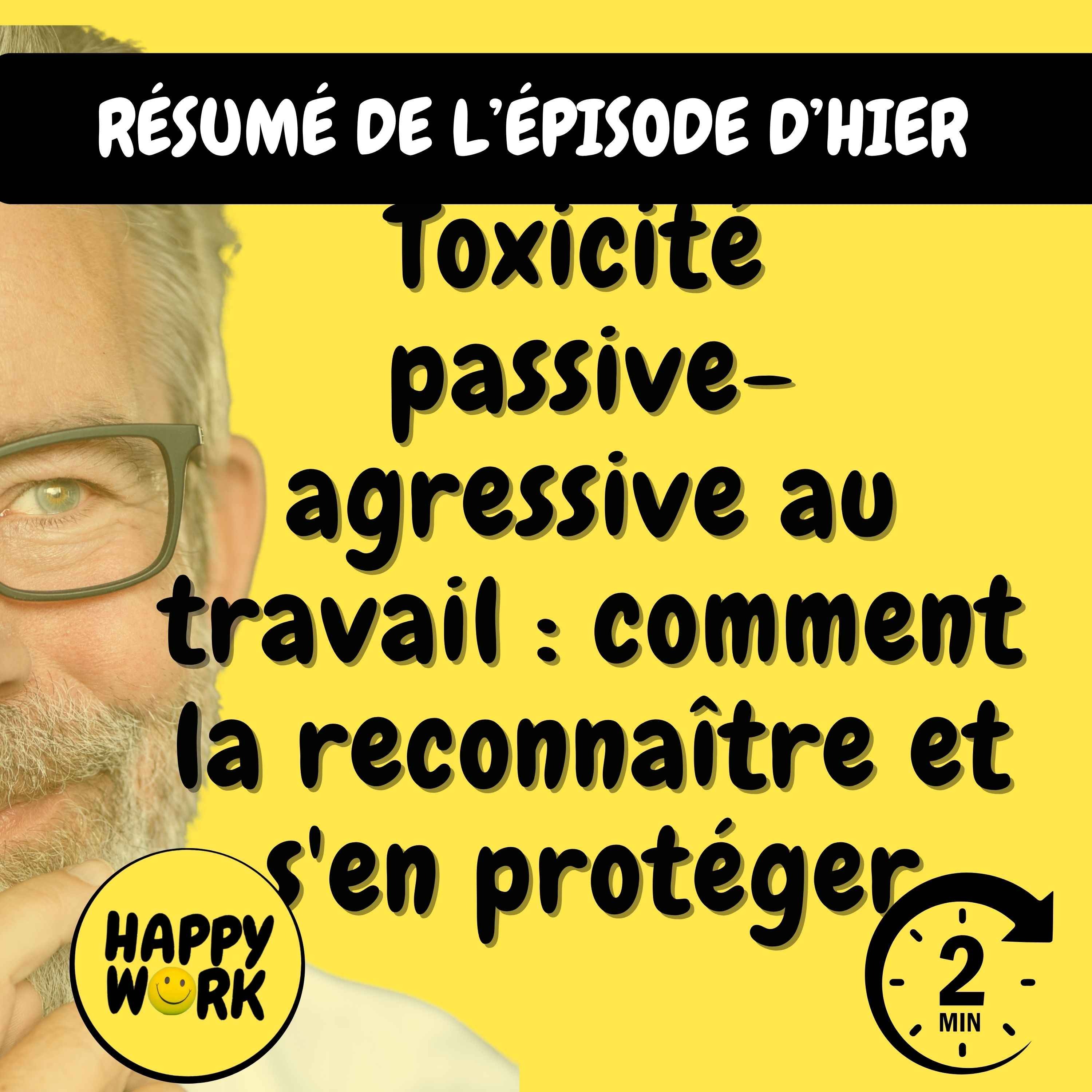 Happy Work - Management & bien-être au travail - Résumé — Toxicité passive-agressive au travail : comment la reconnaître et s'en protéger