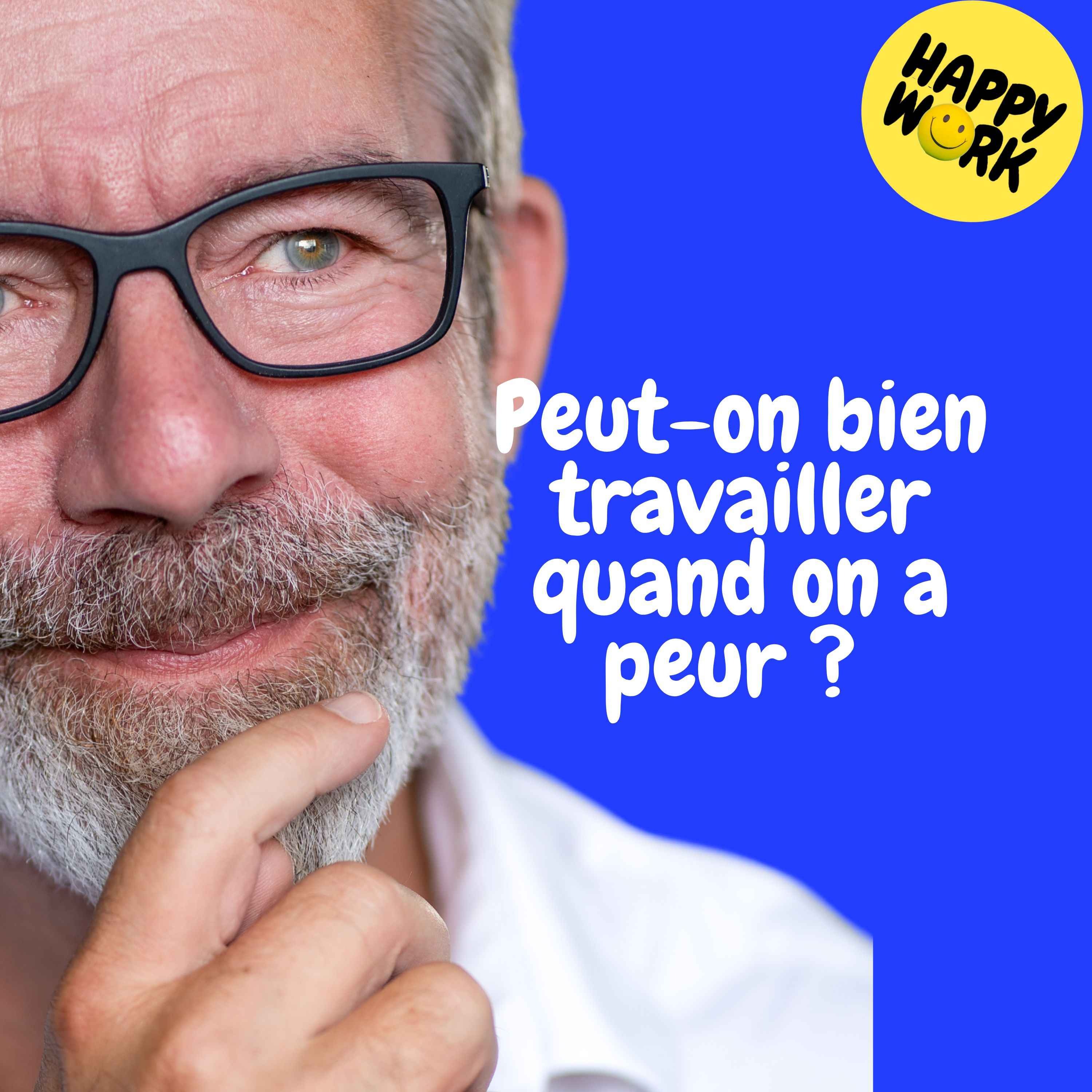 Happy Work - Management & bien-être au travail - replay — Peut-on bien travailler quand on a peur ? episode artwork