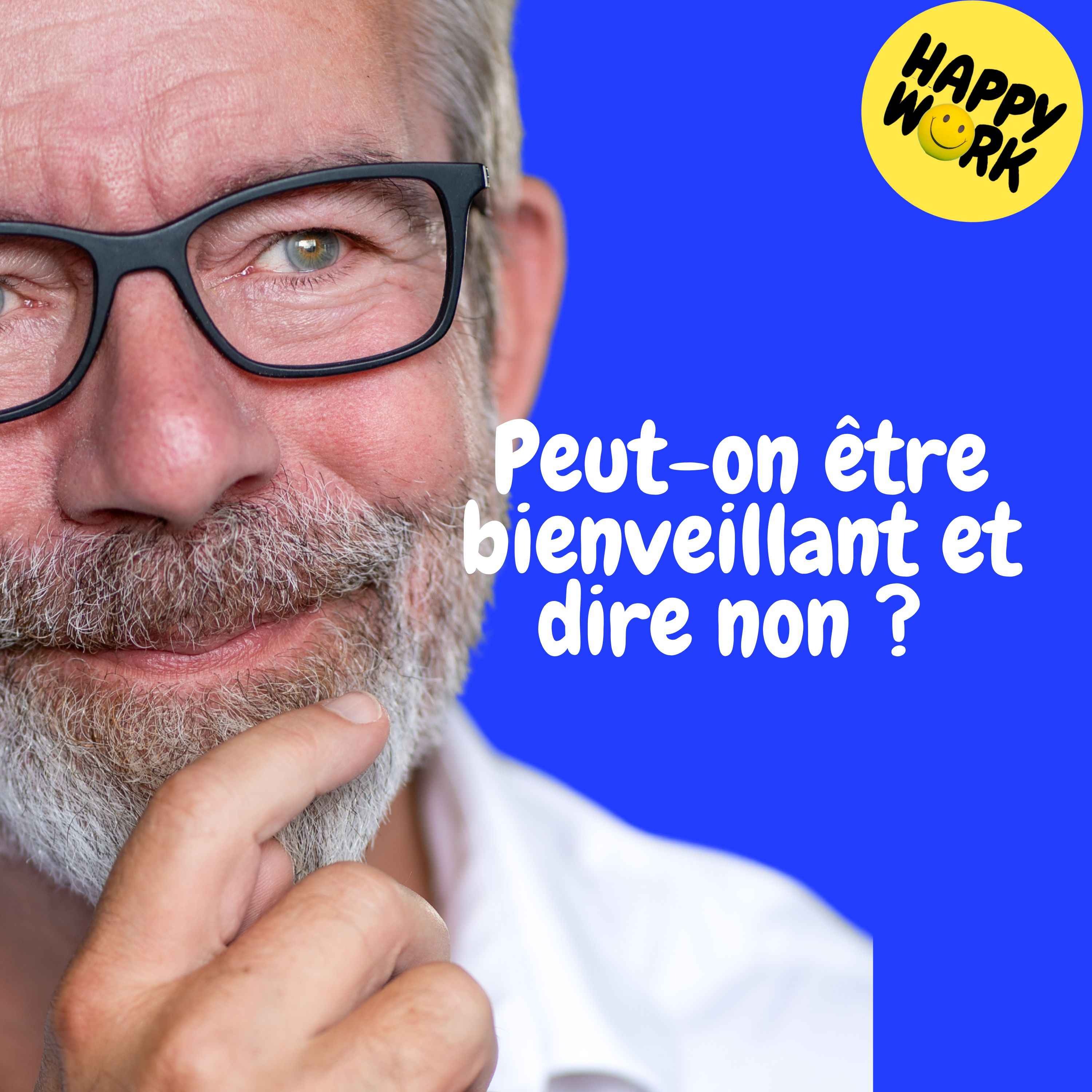 Happy Work - Management & bien-être au travail - Replay — Peut-on être bienveillant et dire non ?