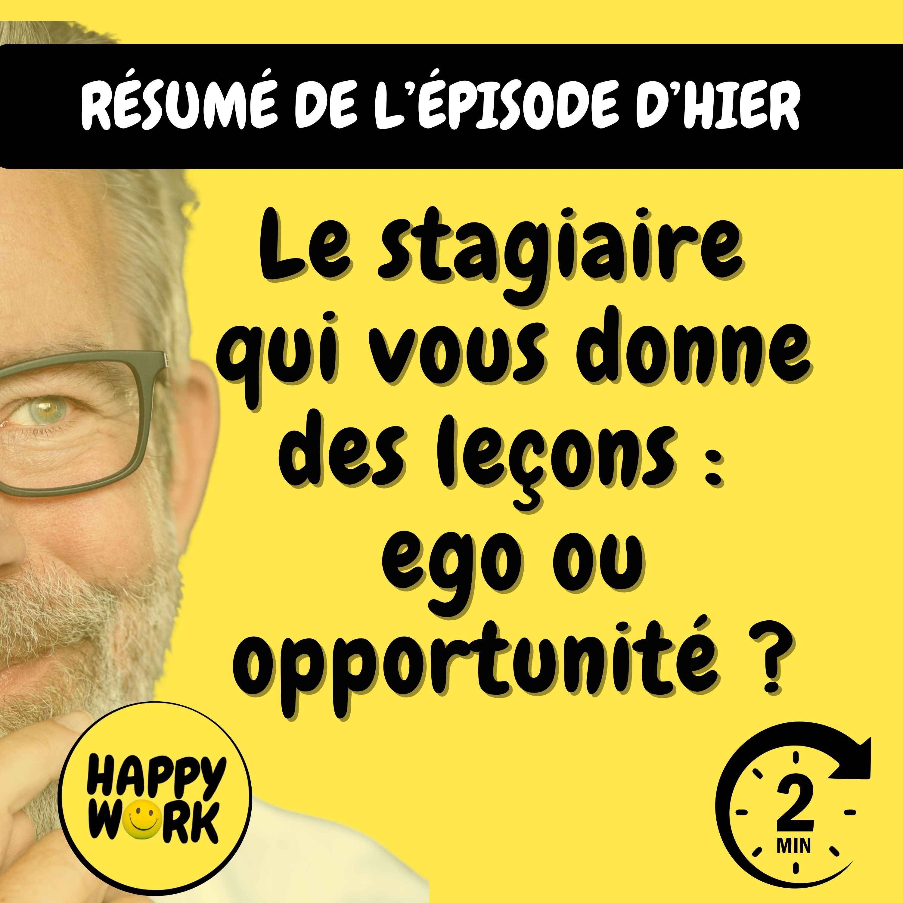 Happy Work - Management & bien-être au travail - Résumé — Le stagiaire qui vous donne des leçons : ego ou opportunité ?