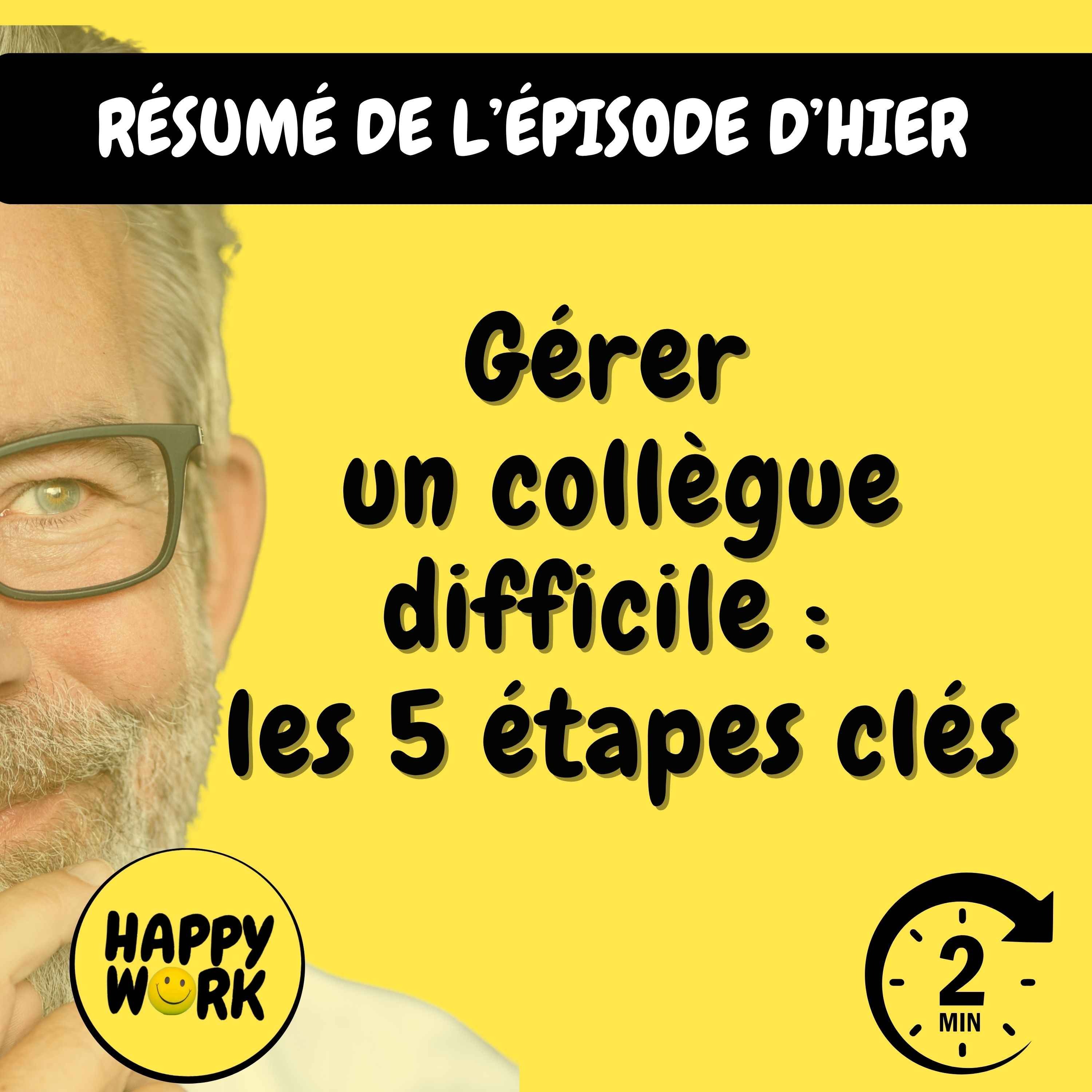 Happy Work - Management & bien-être au travail - Résumé — Gérer un collègue difficile : les 5 étapes clés