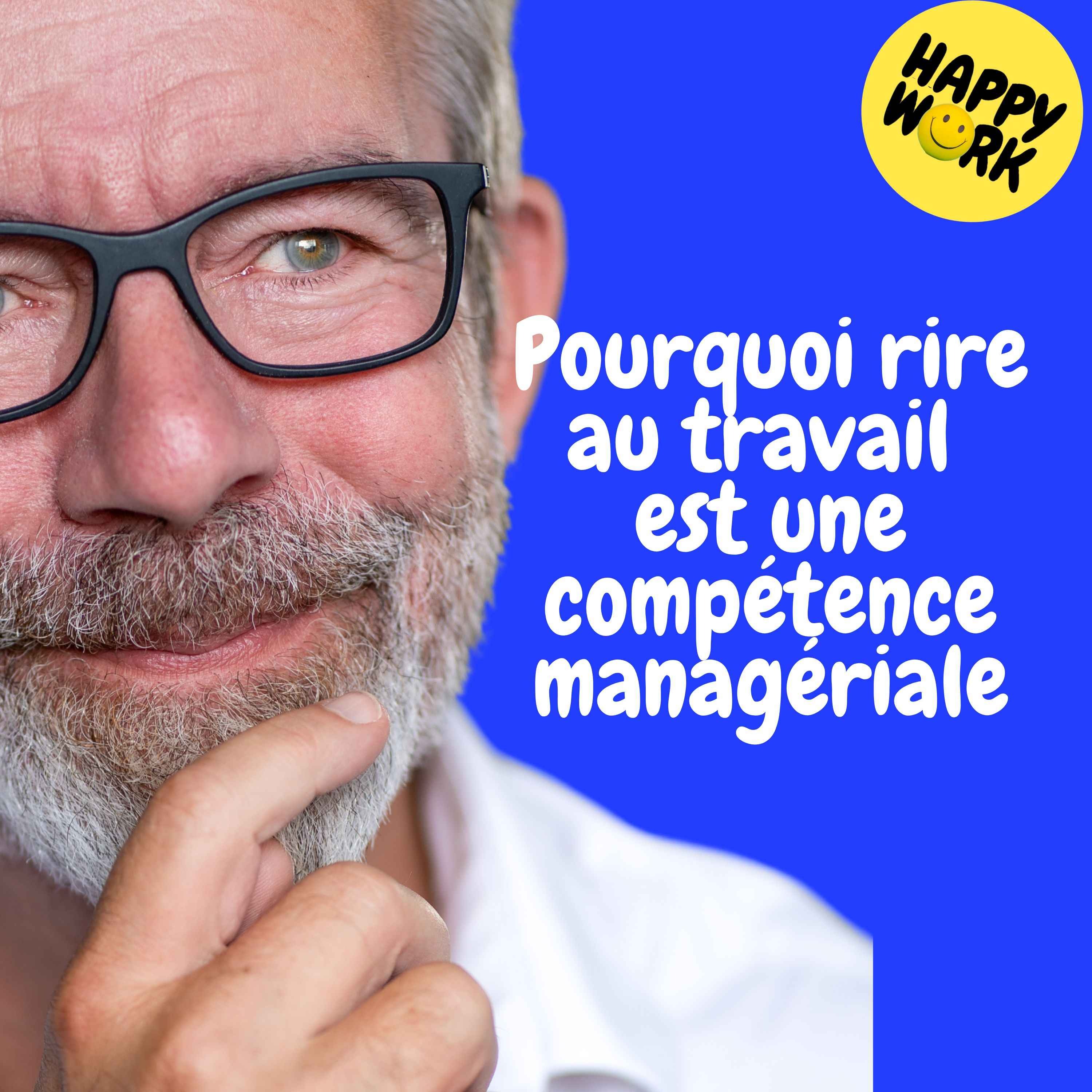 Happy Work - Management & bien-être au travail - replay — Pourquoi rire au travail est une compétence managériale