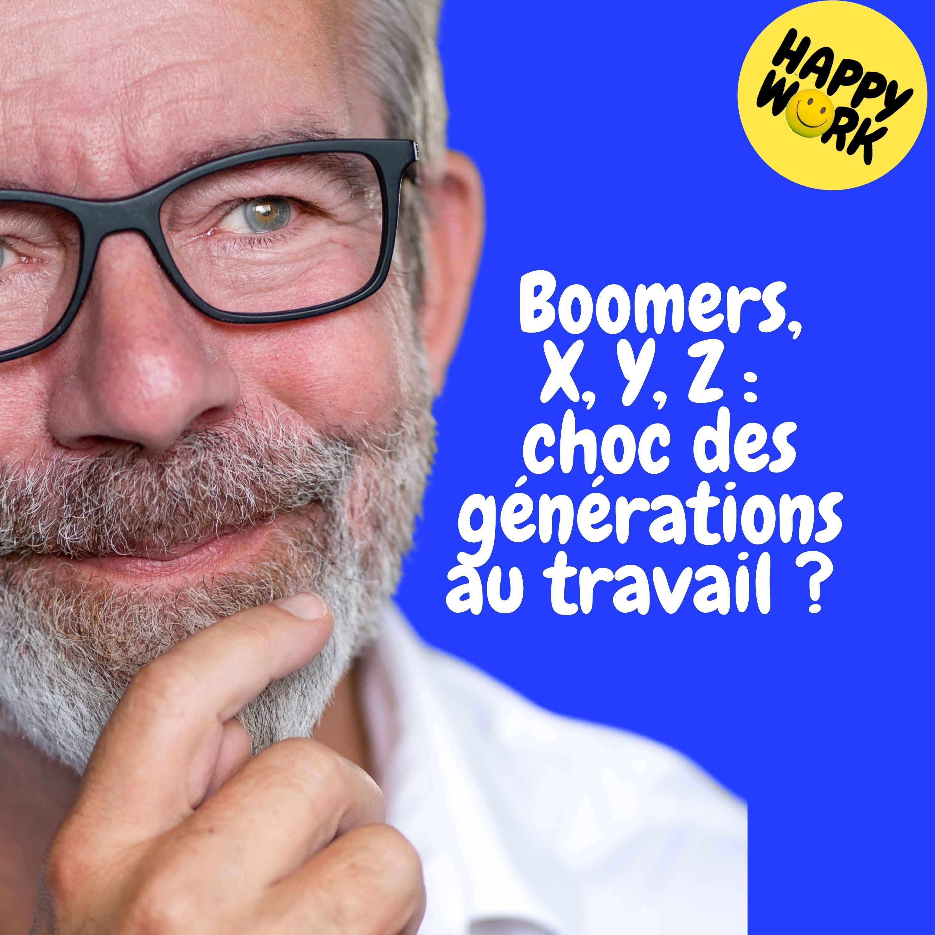 Happy Work - Management & bien-être au travail - replay —  Boomers, X, Y, Z : choc des générations au travail ?   episode artwork