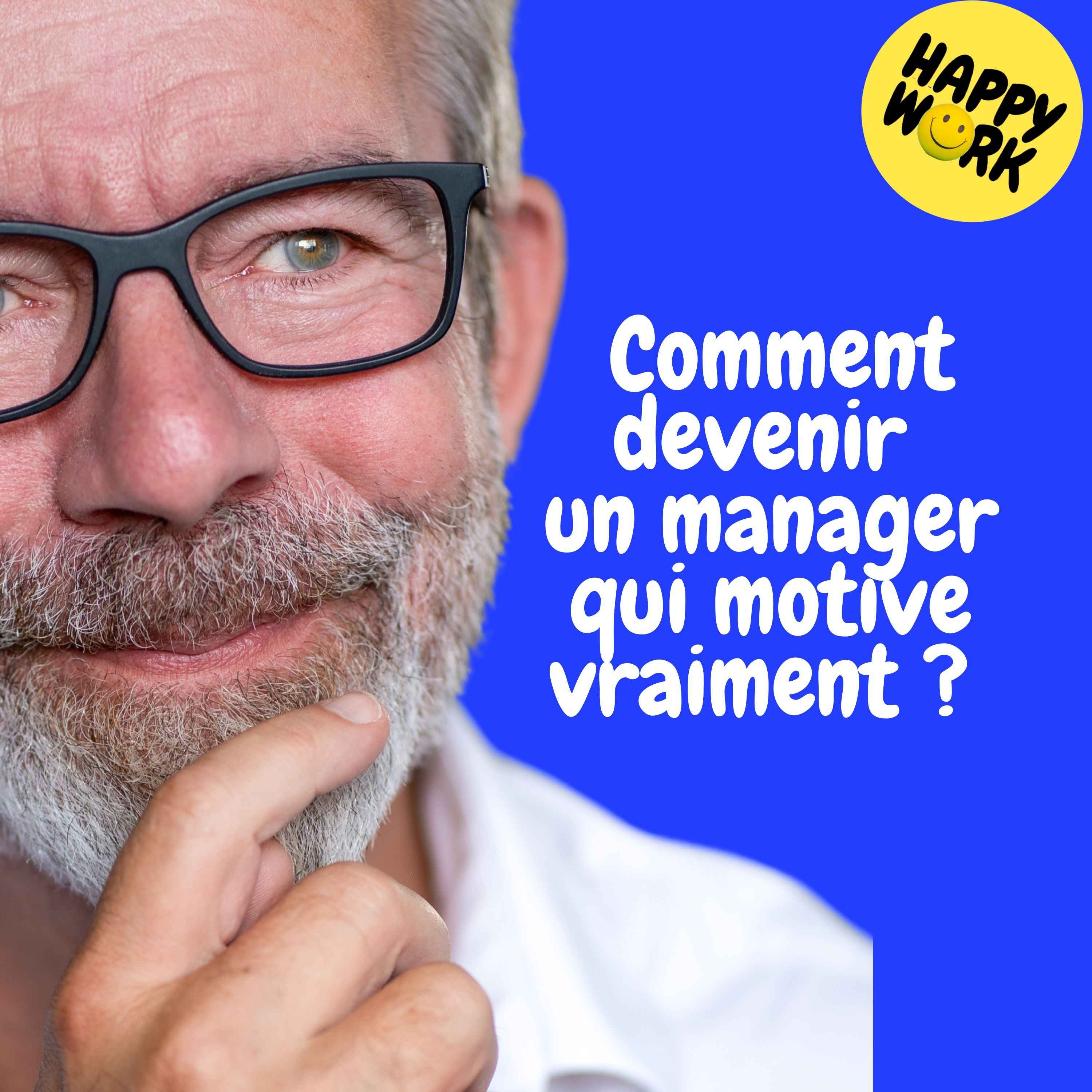 Happy Work - Management & bien-être au travail - Replay — Comment devenir un manager qui motive vraiment ?  episode artwork