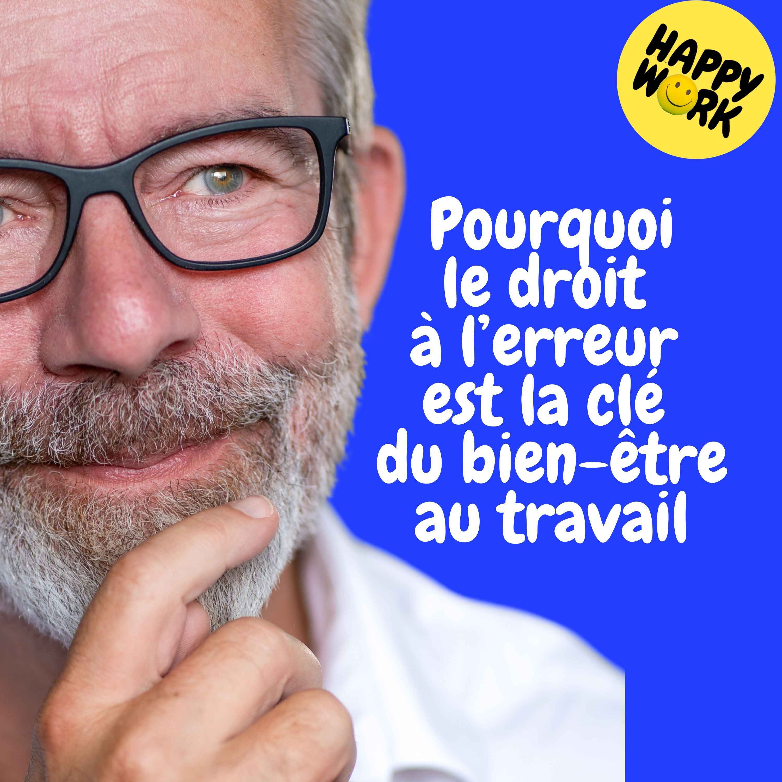 Happy Work - Management & bien-être au travail - Replay — Pourquoi le droit à l’erreur est la clé du bien-être au travail