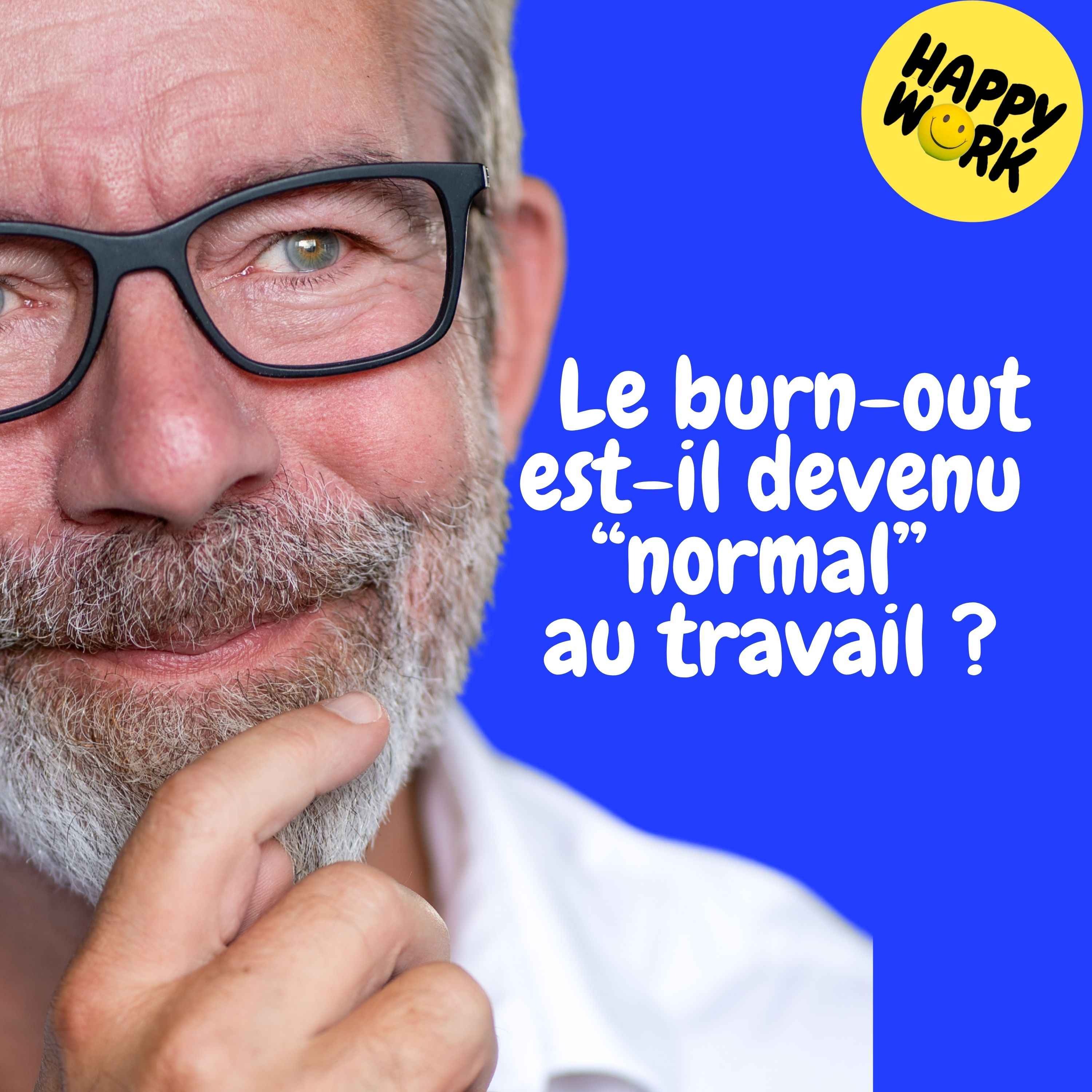 Happy Work - Management & bien-être au travail - replay Le burn-out est-il devenu “normal” au travail ?