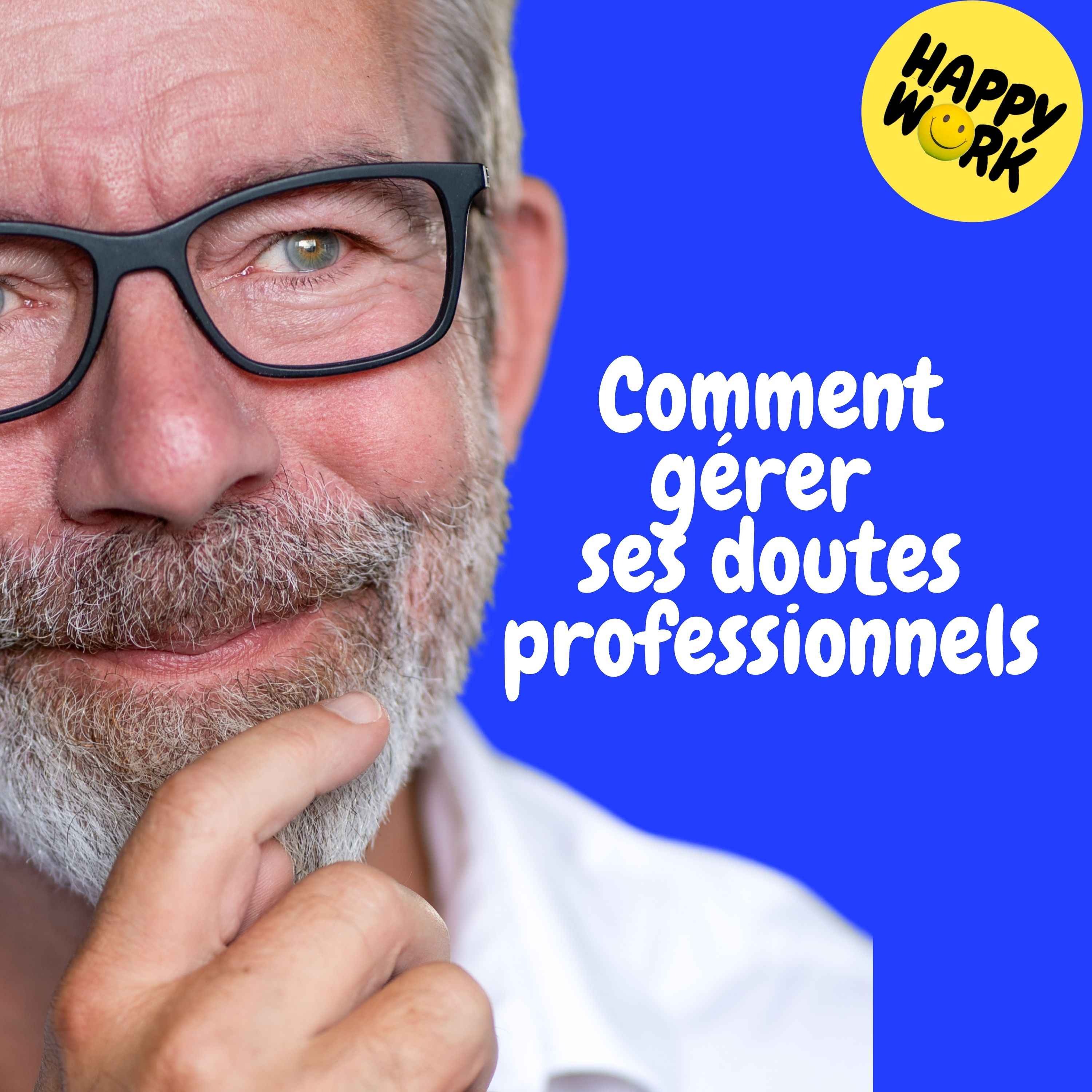 Happy Work - Management & bien-être au travail - Replay  — Comment gérer ses doutes professionnels