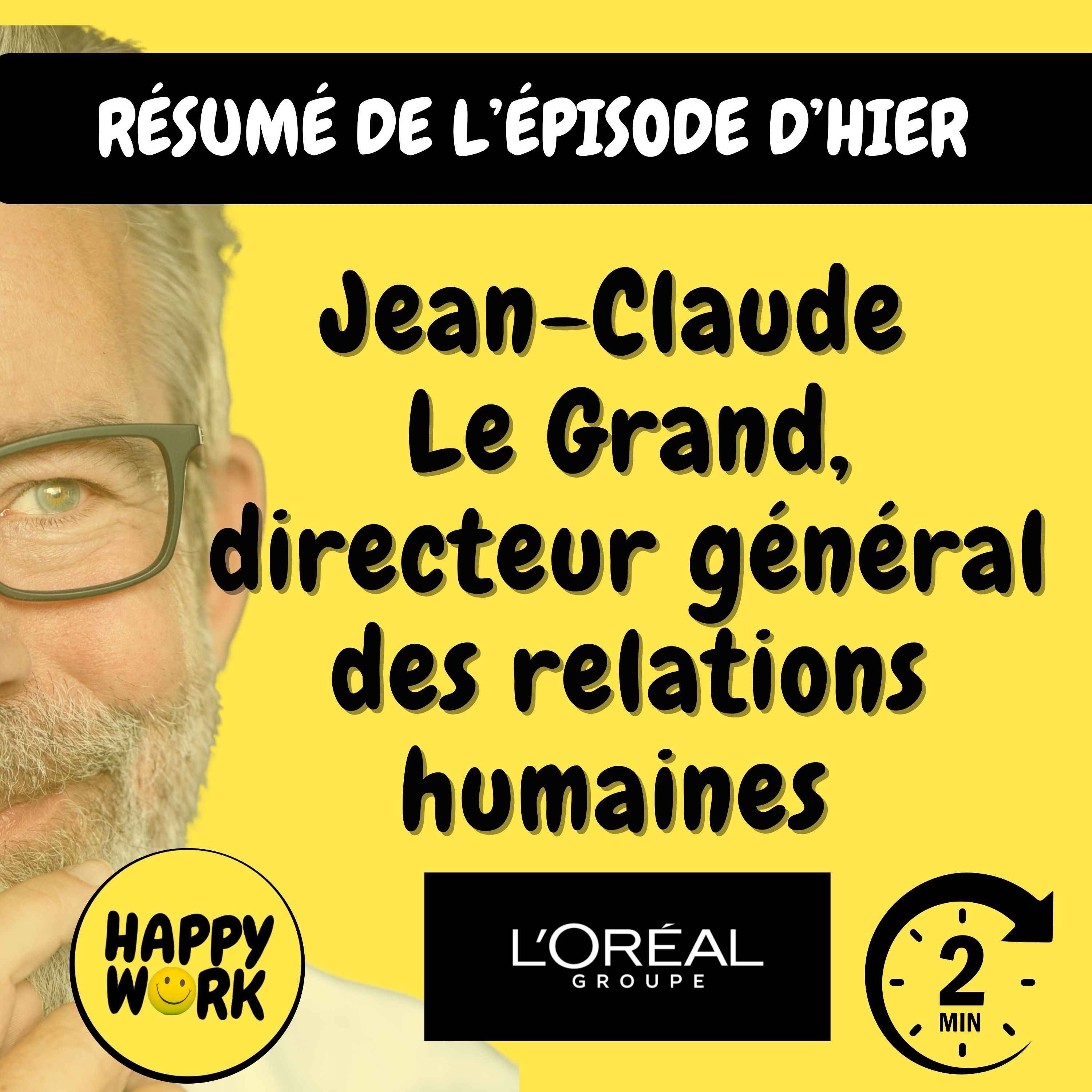 Résumé — Le Happy Work selon... Jean Claude Le Grand - Directeur Général des Relations Humaines - Groupe L'Oréal