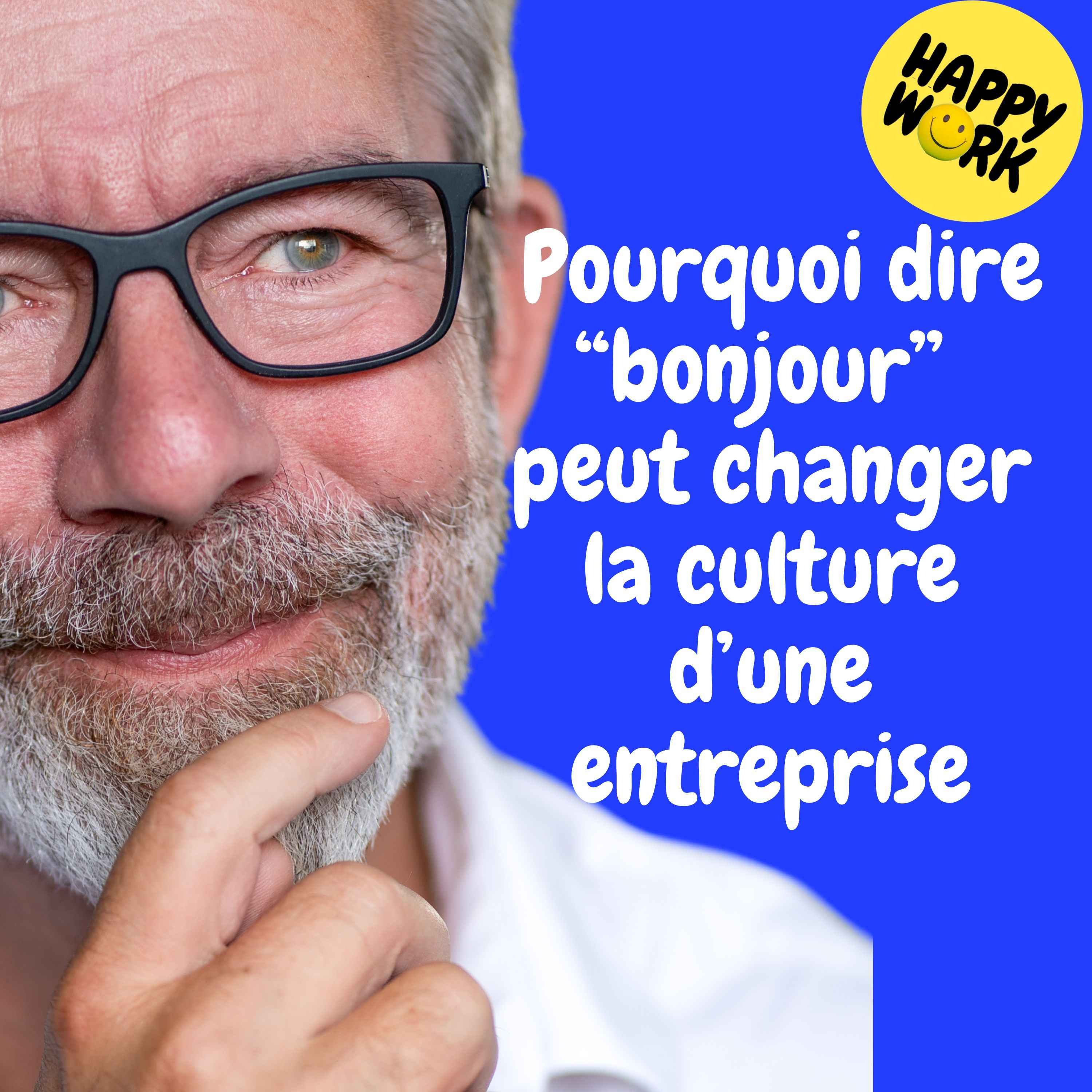Replay — Pourquoi dire “bonjour” peut changer la culture d’une entreprise