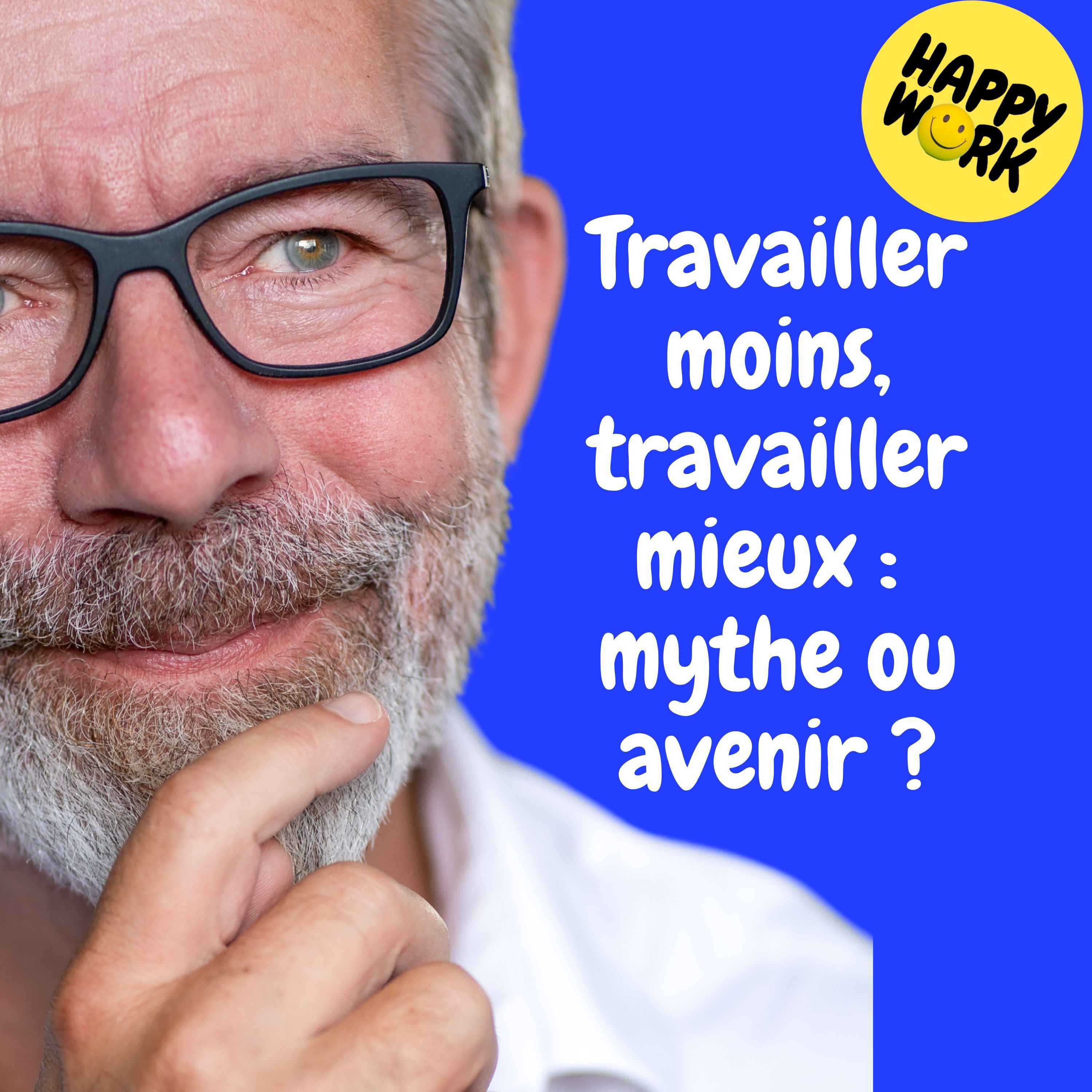 Happy Work - Management & bien-être au travail - Replay — Travailler moins, travailler mieux : mythe ou avenir ?