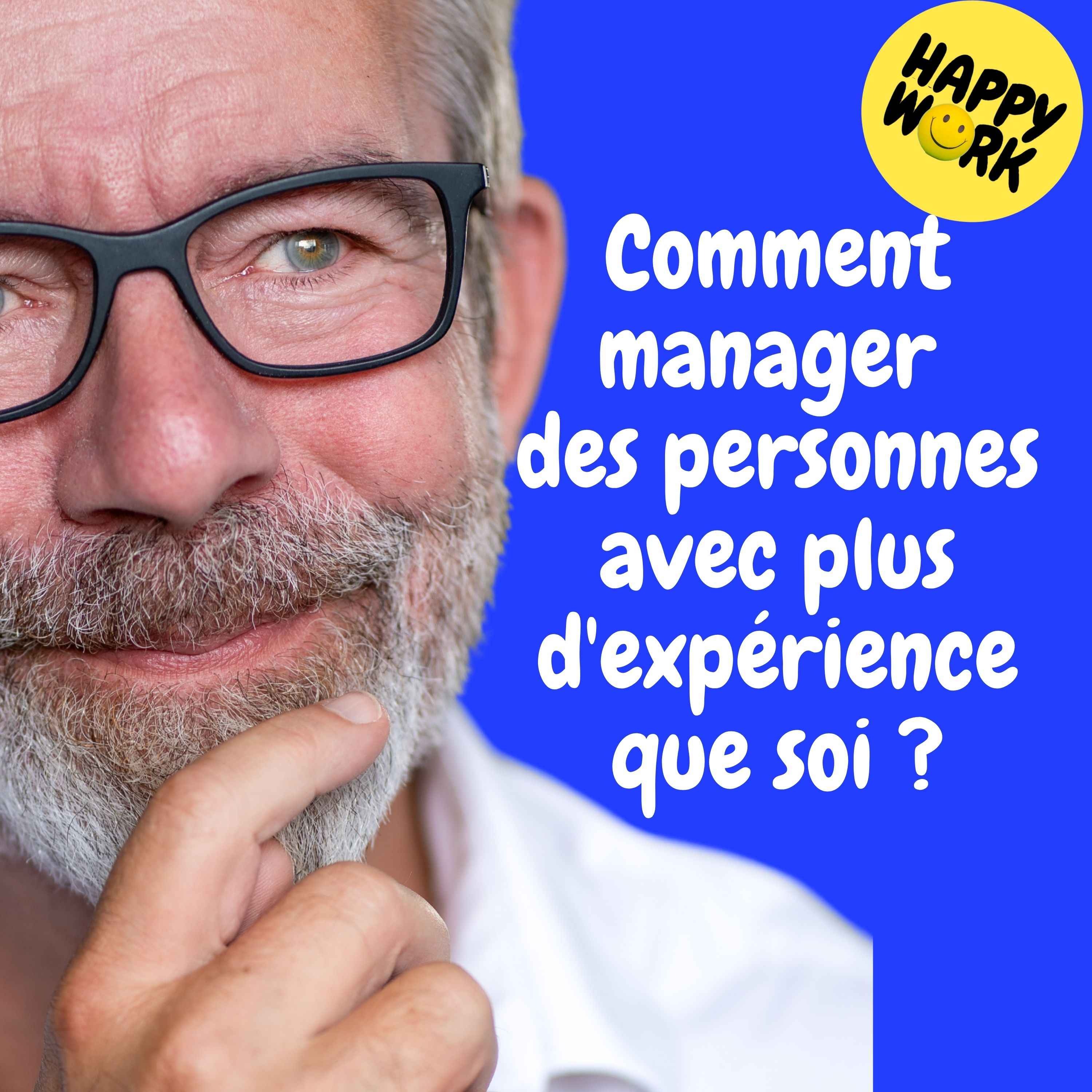 Happy Work - Management & bien-être au travail - Replay — Comment manager des personnes avec plus d'expérience que soi ? episode artwork