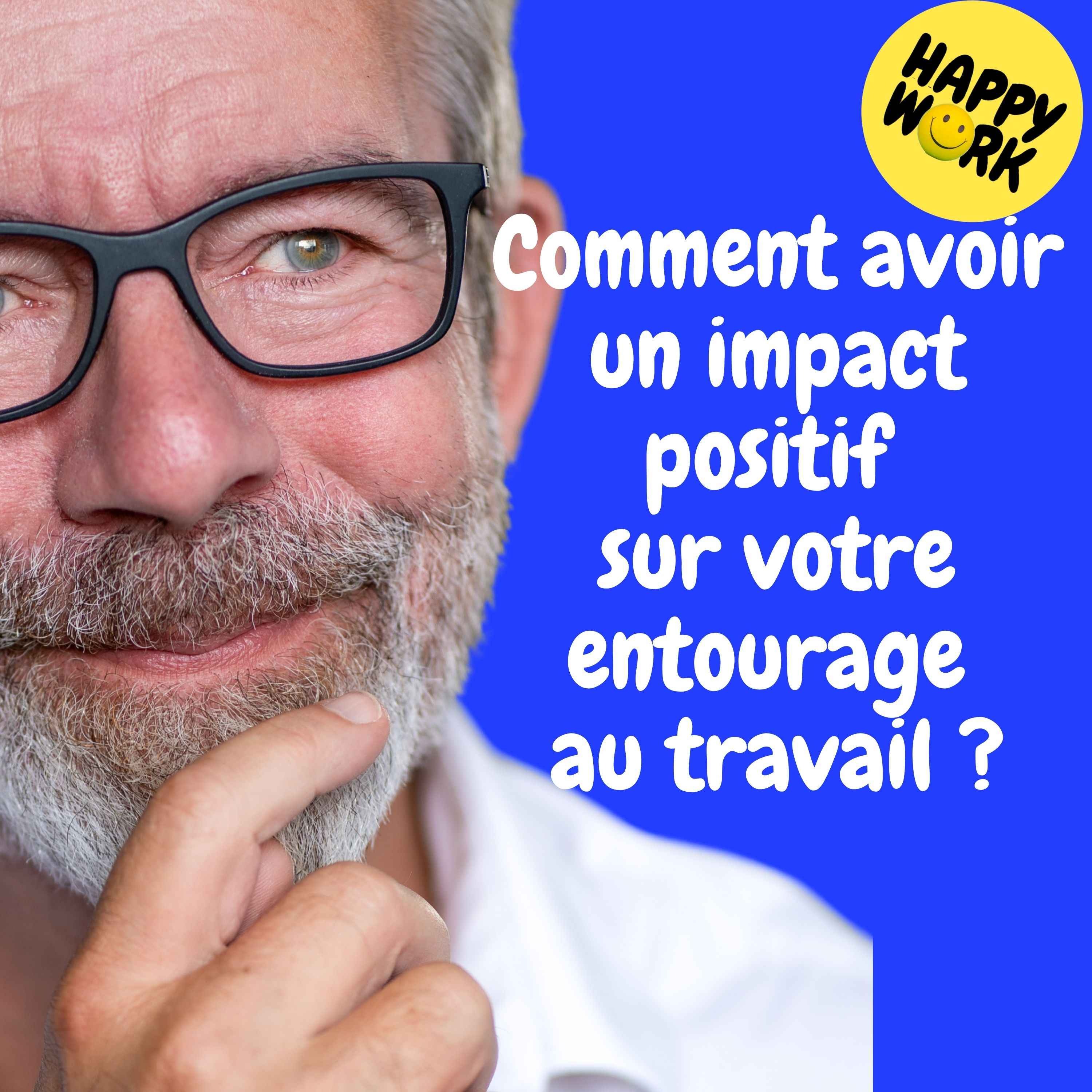 Happy Work - Management & bien-être au travail - Replay — Comment avoir un impact positif sur votre entourage au travail ? episode artwork