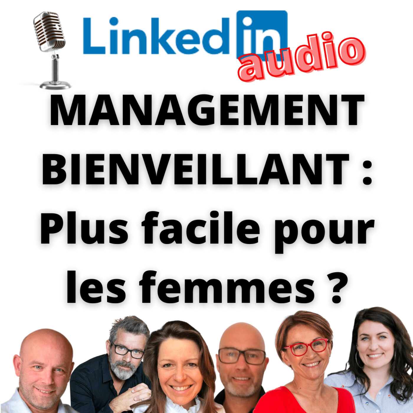 #404 - REPLAY LINKEDIN LIVE-AUDIO : MANAGEMENT BIENVEILLANT : Plus facile pour les femmes ?