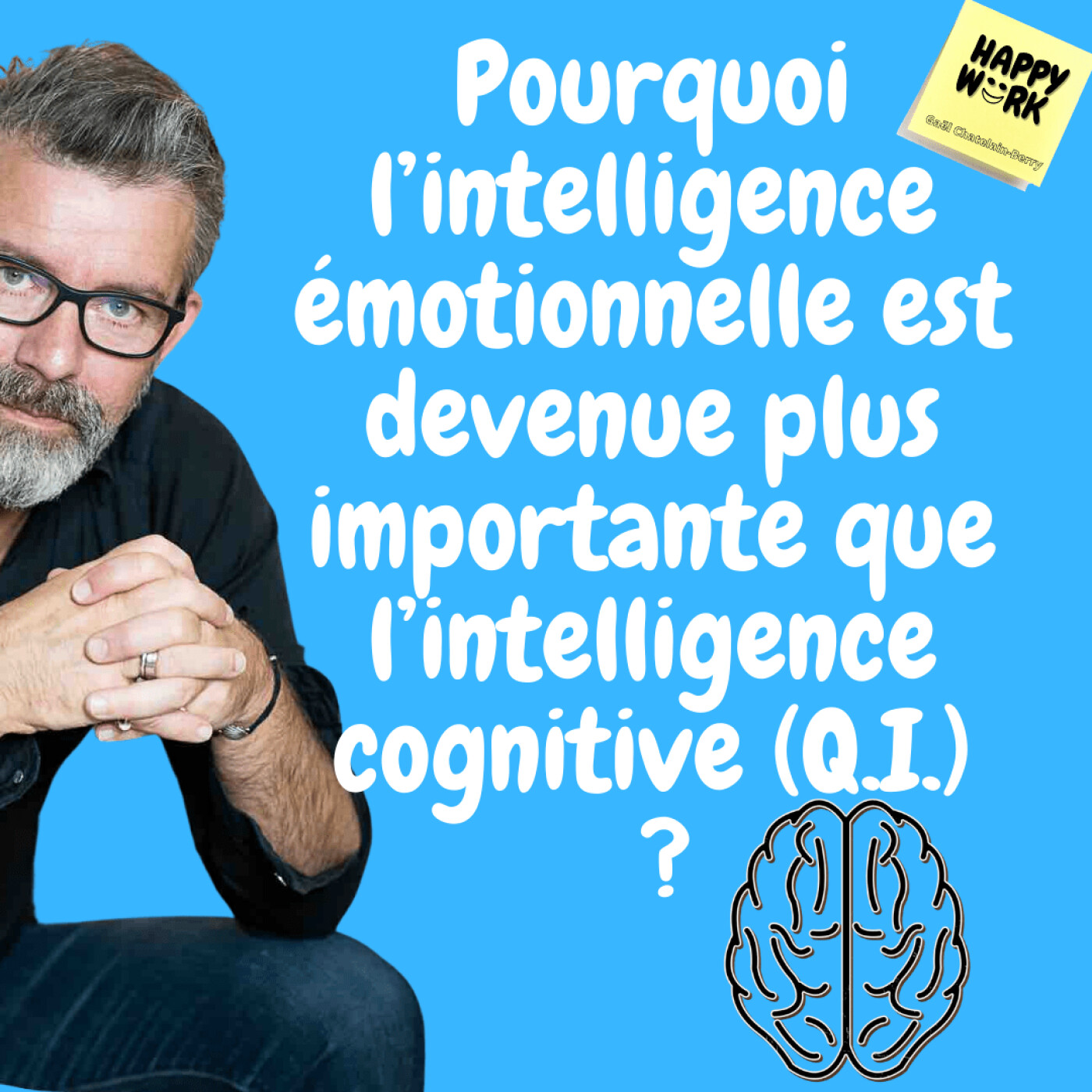 #393- Pourquoi l’intelligence émotionnelle est devenue plus importante que l’intelligence cognitive (Q.I.)