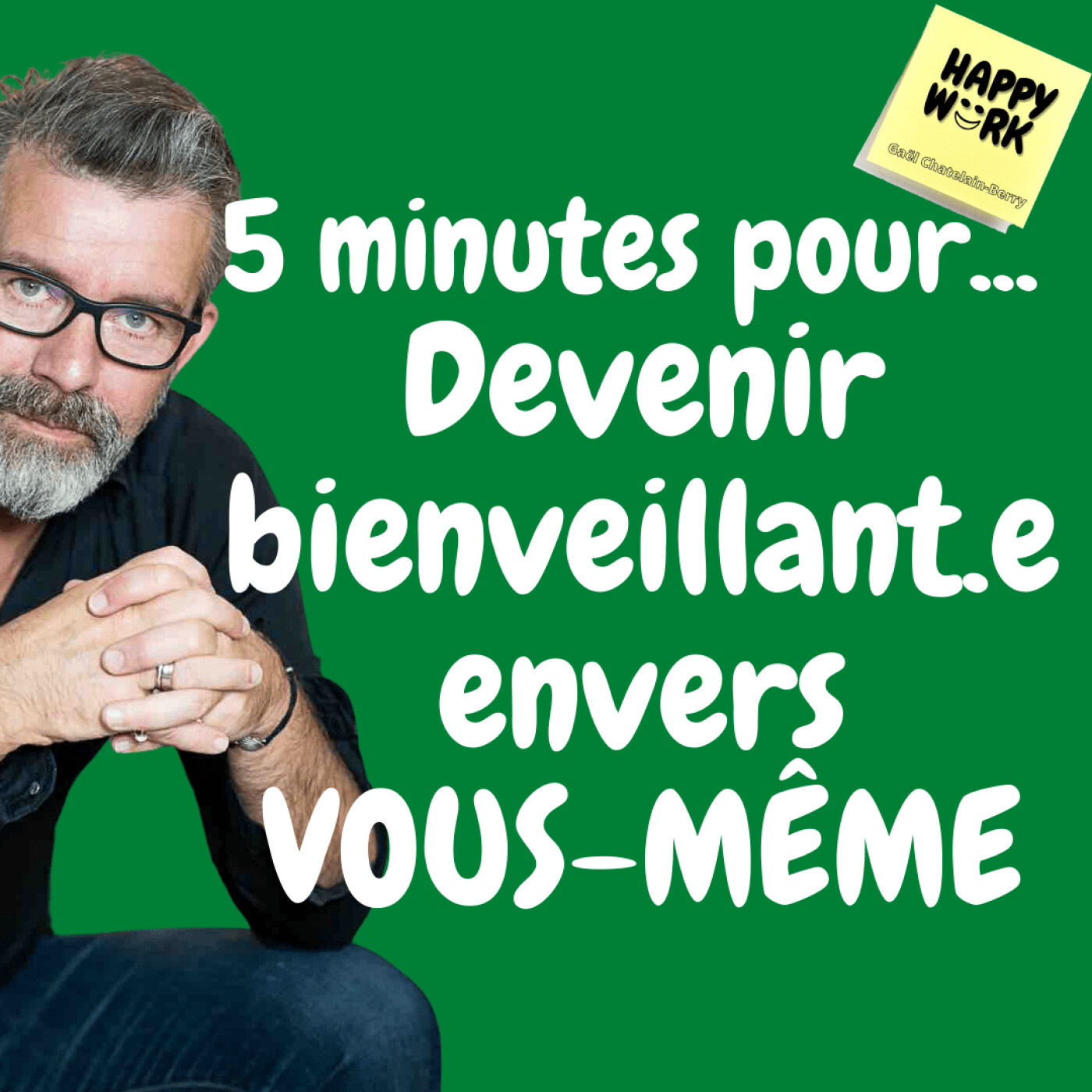 #354 - 5 minutes pour... Devenir bienveillant.e envers VOUS-MÊME