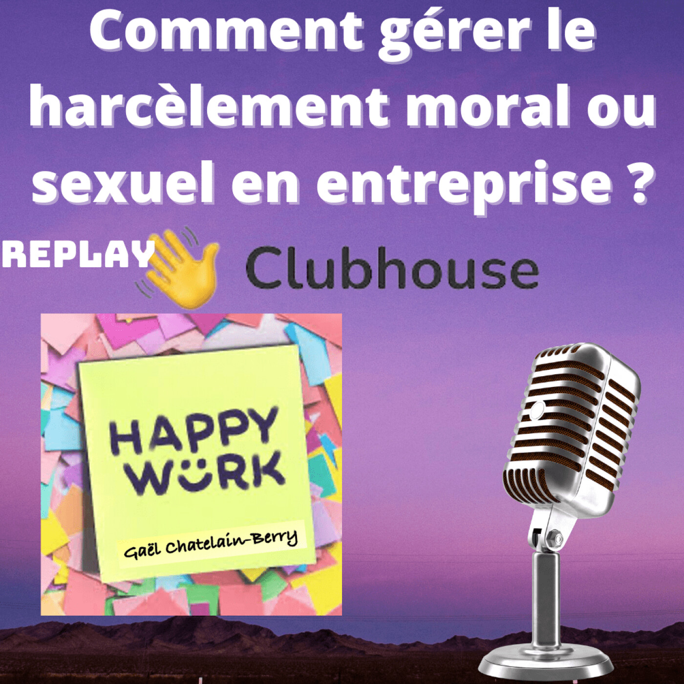 #325 - Débat Clubhouse : comment gérer le harcèlement moral ou sexuel en entreprise ?