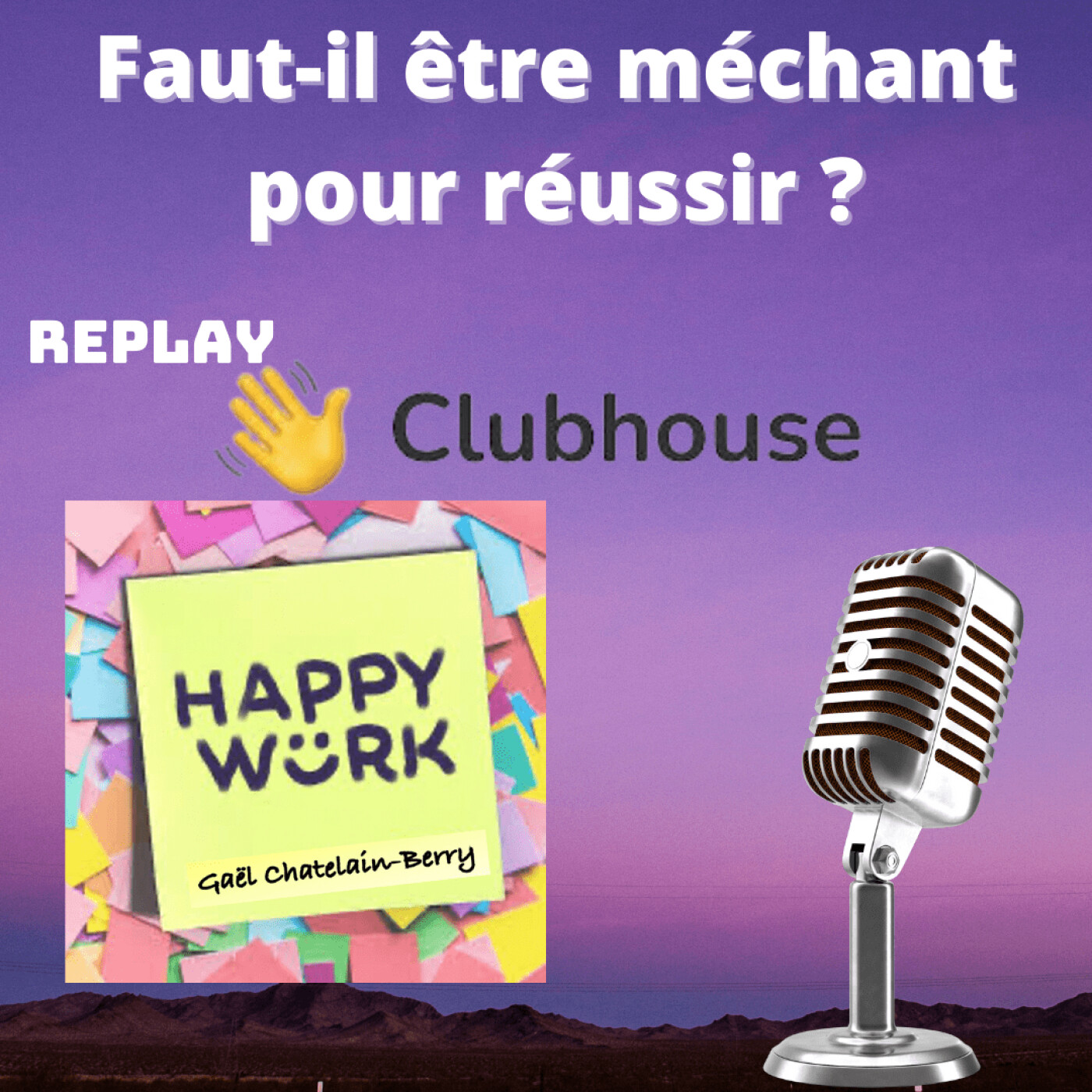 #310 - Faut-il être méchant pour réussir ? -Replay de l'émission Happy Work sur Clubhouse