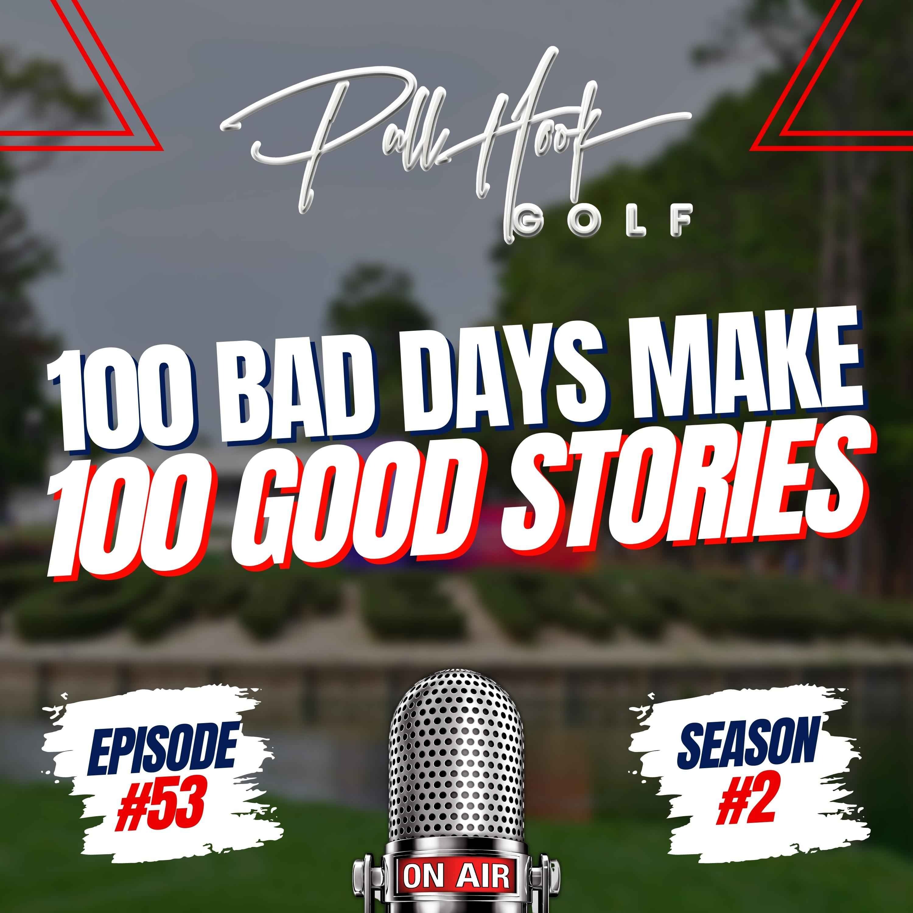 100 Bad Day Make 100 Good Stories
