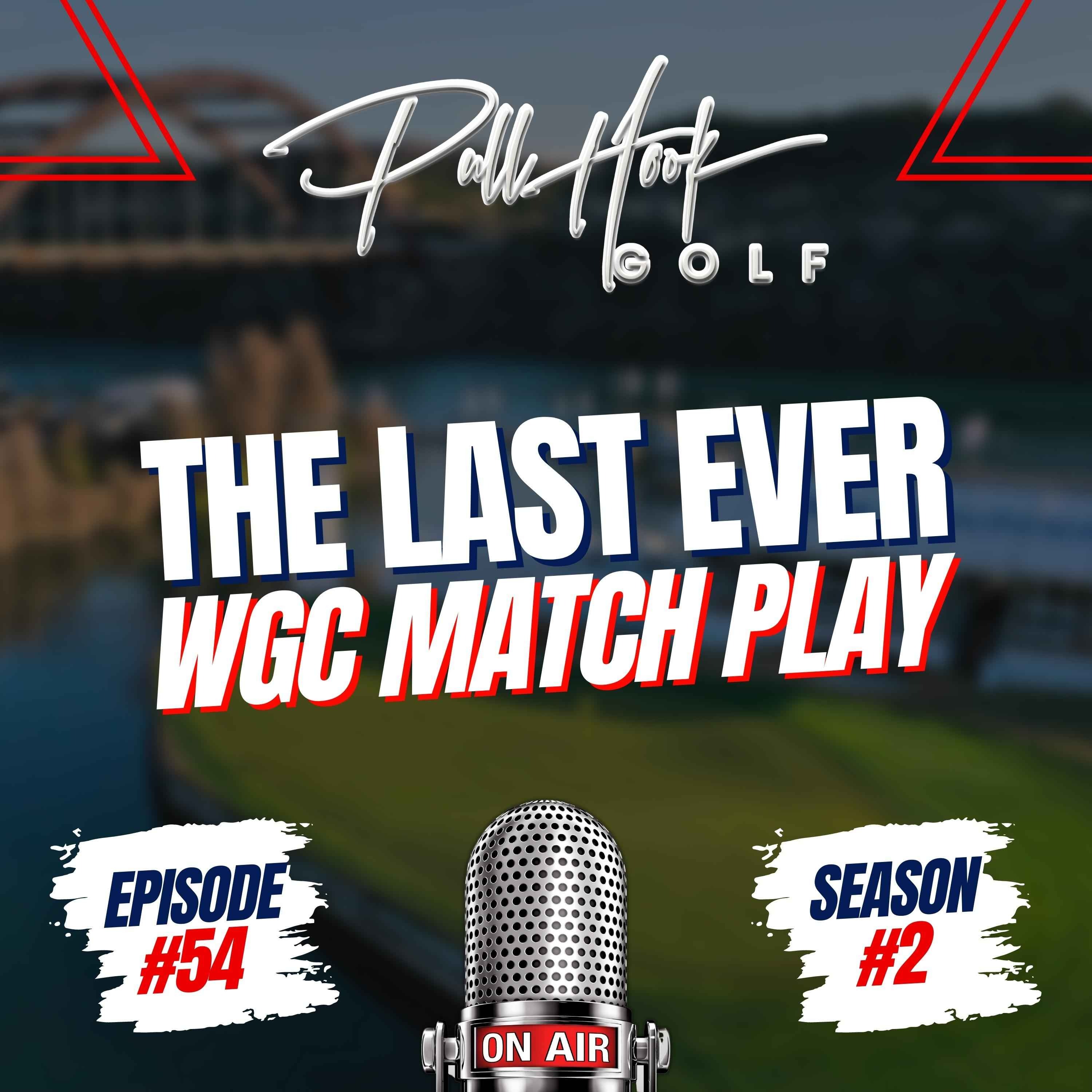 The Last Ever WGC Match Play