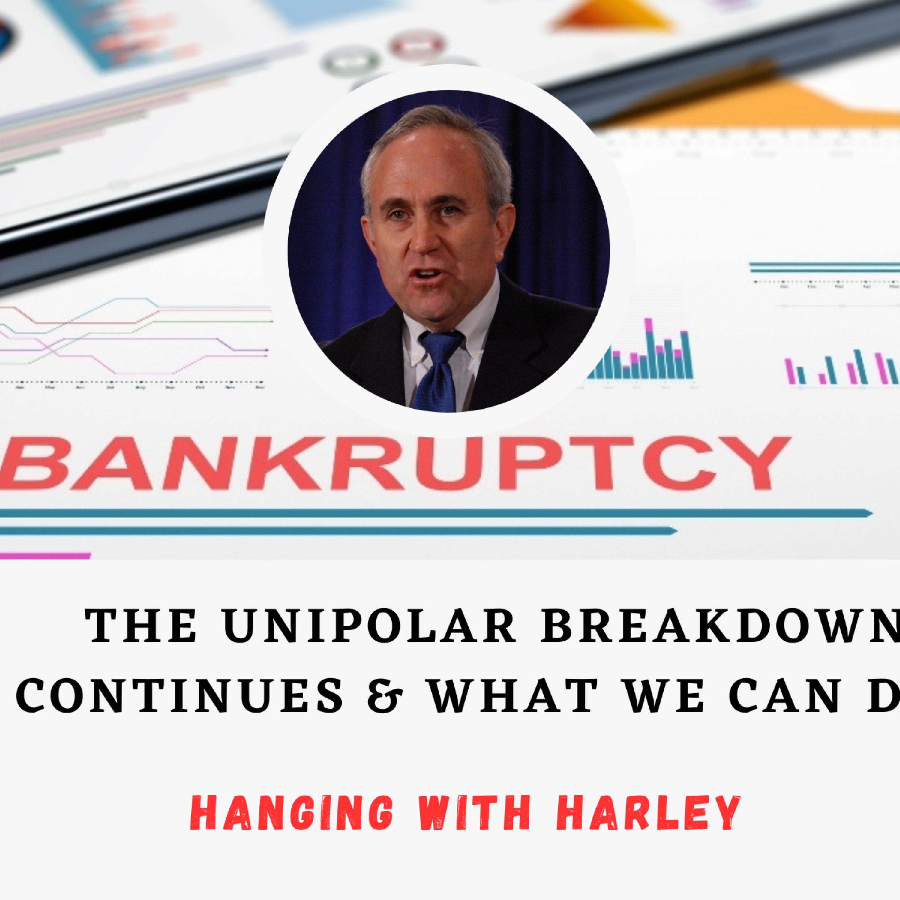 cover art for Hanging with Harley: The UniPolar Breakdown Continues & What We Can Do?