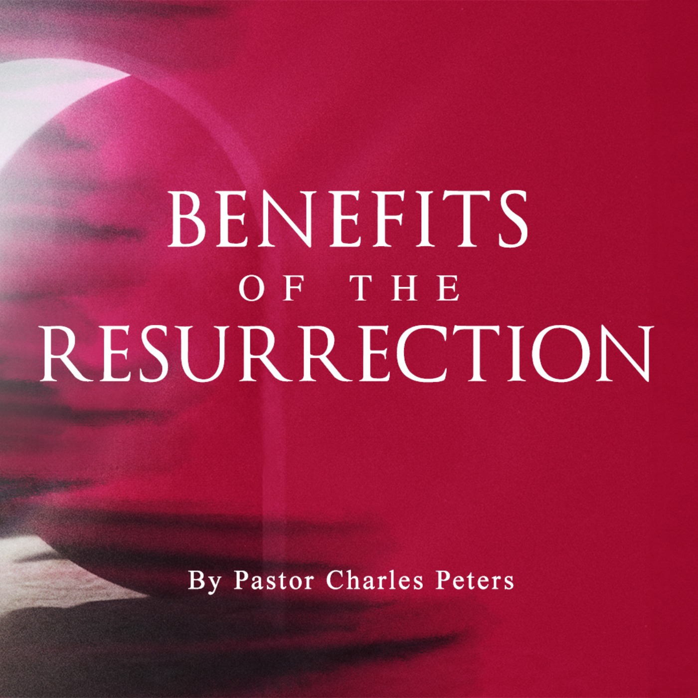 Benefits of The Resurrection (Part 4) - Word of His Glory Podcast episode artwork