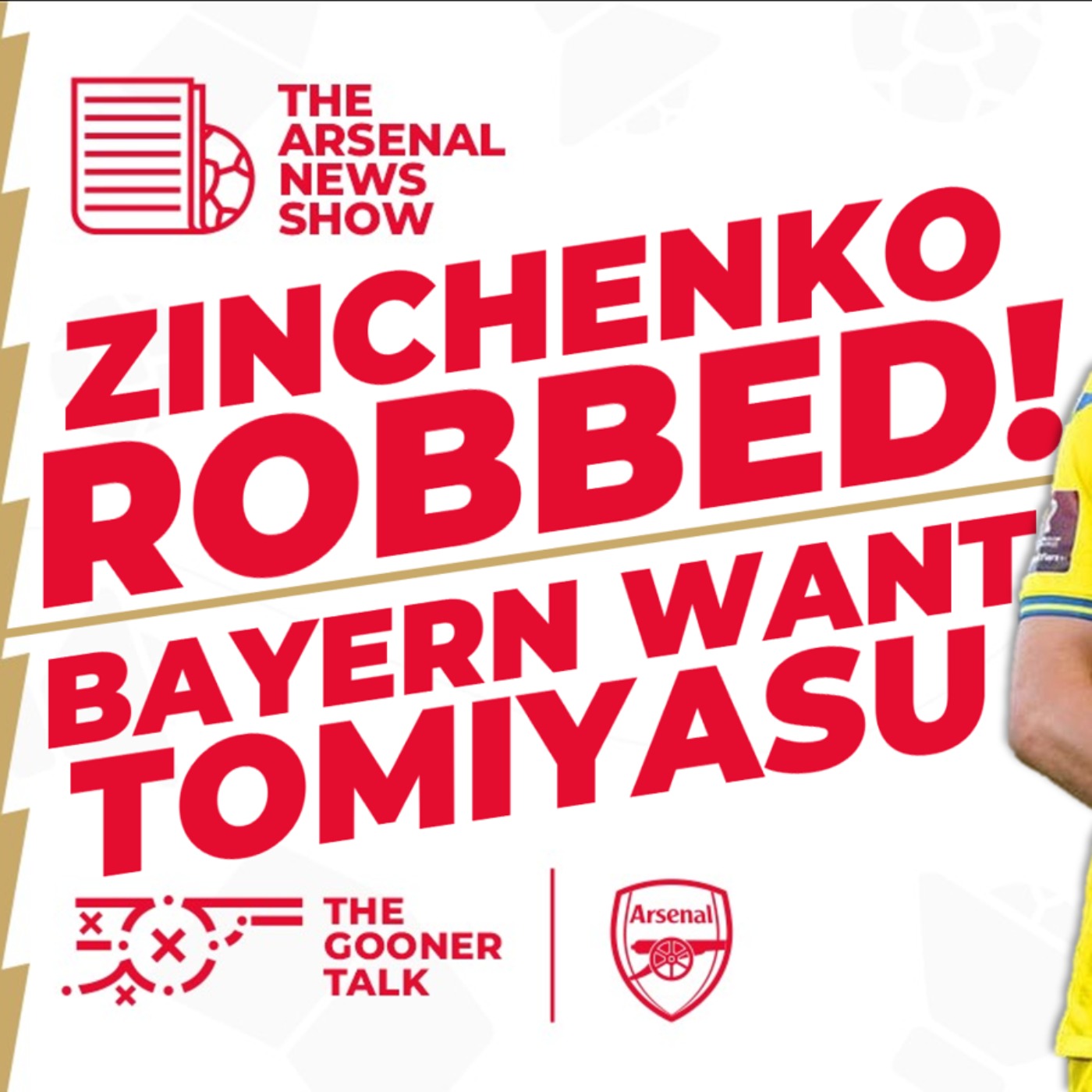 The Arsenal News Show EP386: Zinchenko & Ukraine Robbed, Bayern Want Tomiyasu, Zubimendi & More!