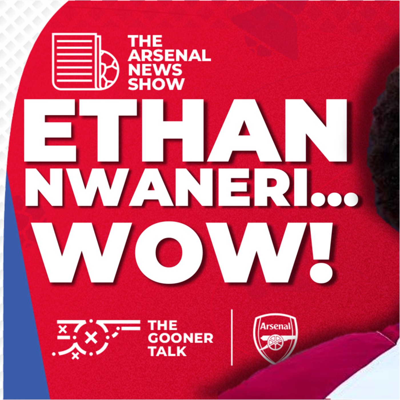 The Arsenal News Show EP540: Ethan Nwaneri, North London Derby Win, Emirates Expansion & More! - podcast episode cover