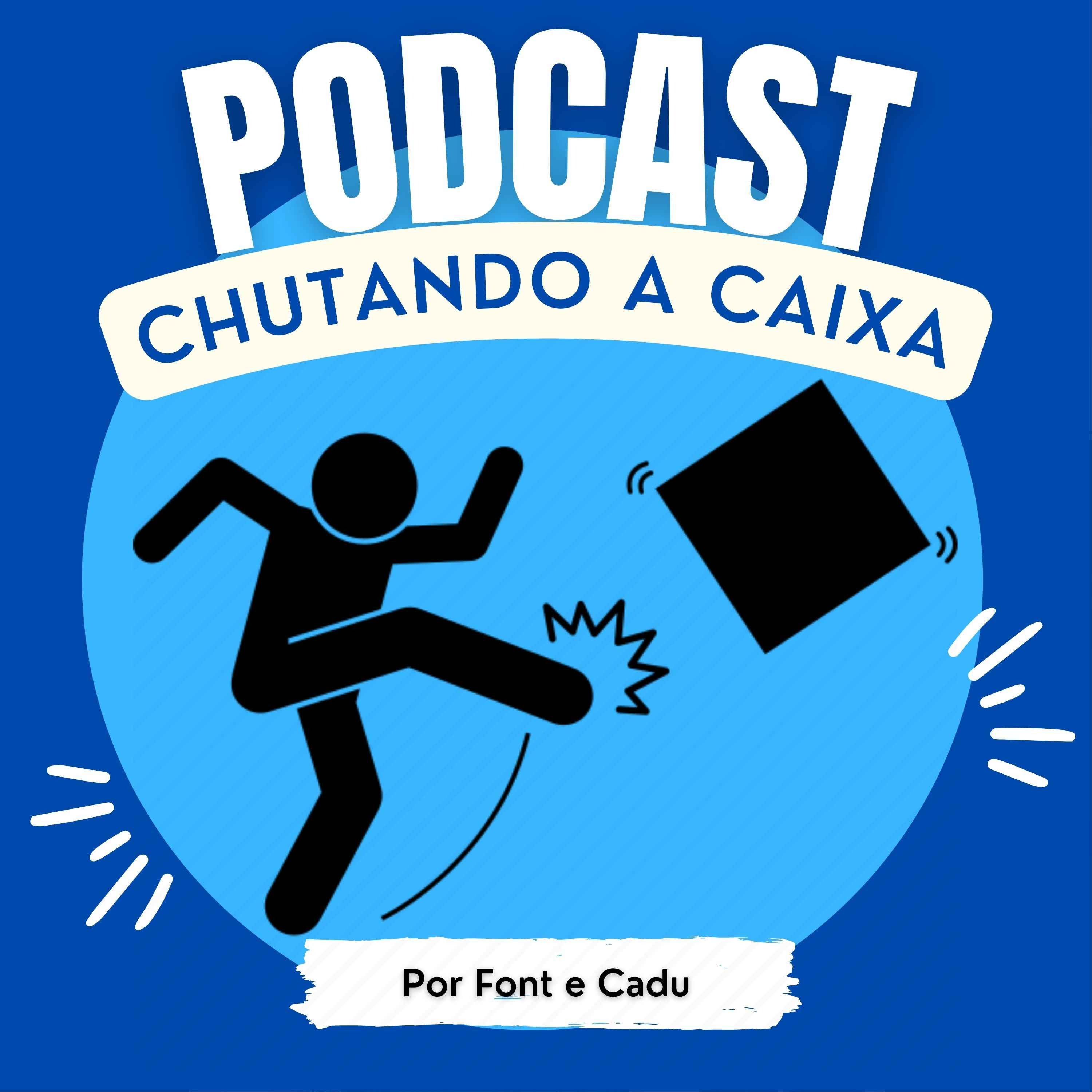 PODCAST - CHUTANDO A CAIXA
