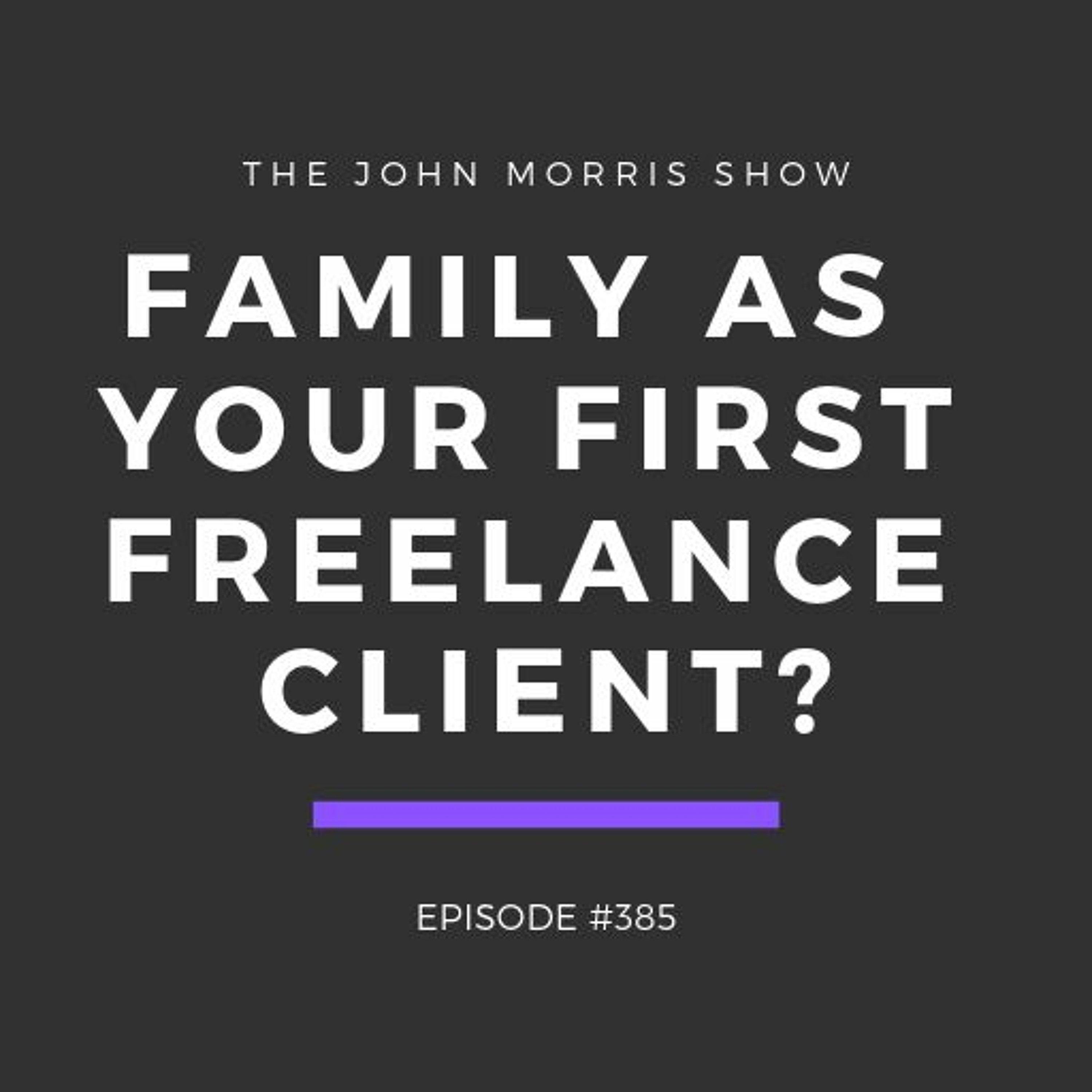 385: Family as your first freelance client? episode artwork