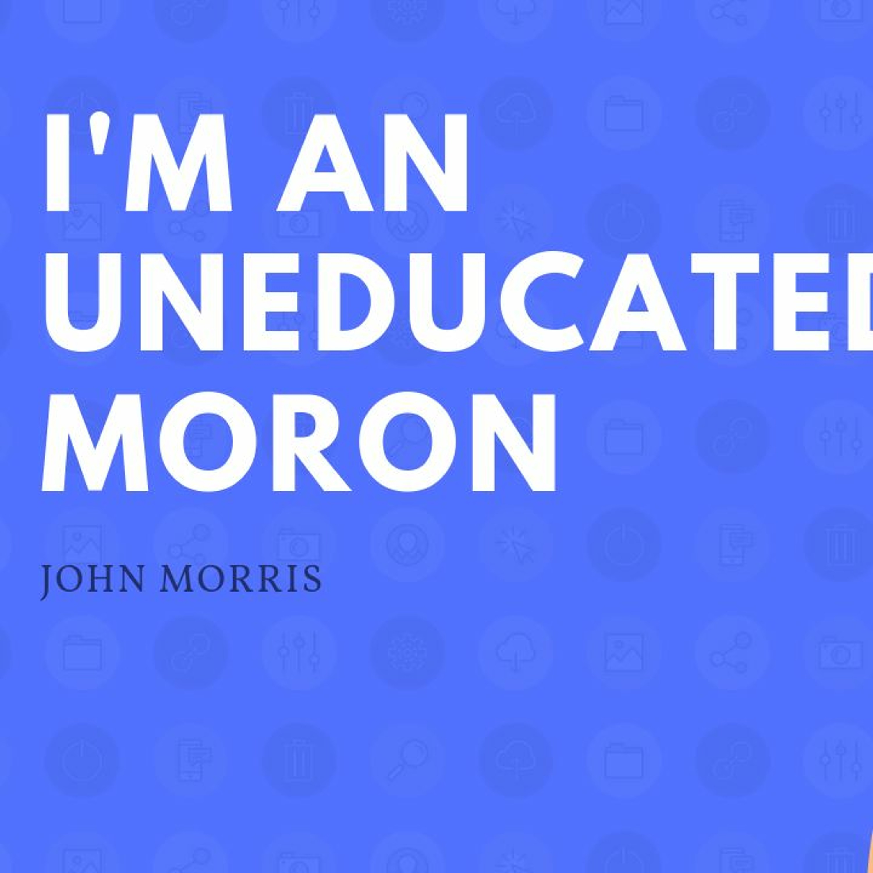 I'm an uneducated moron episode artwork