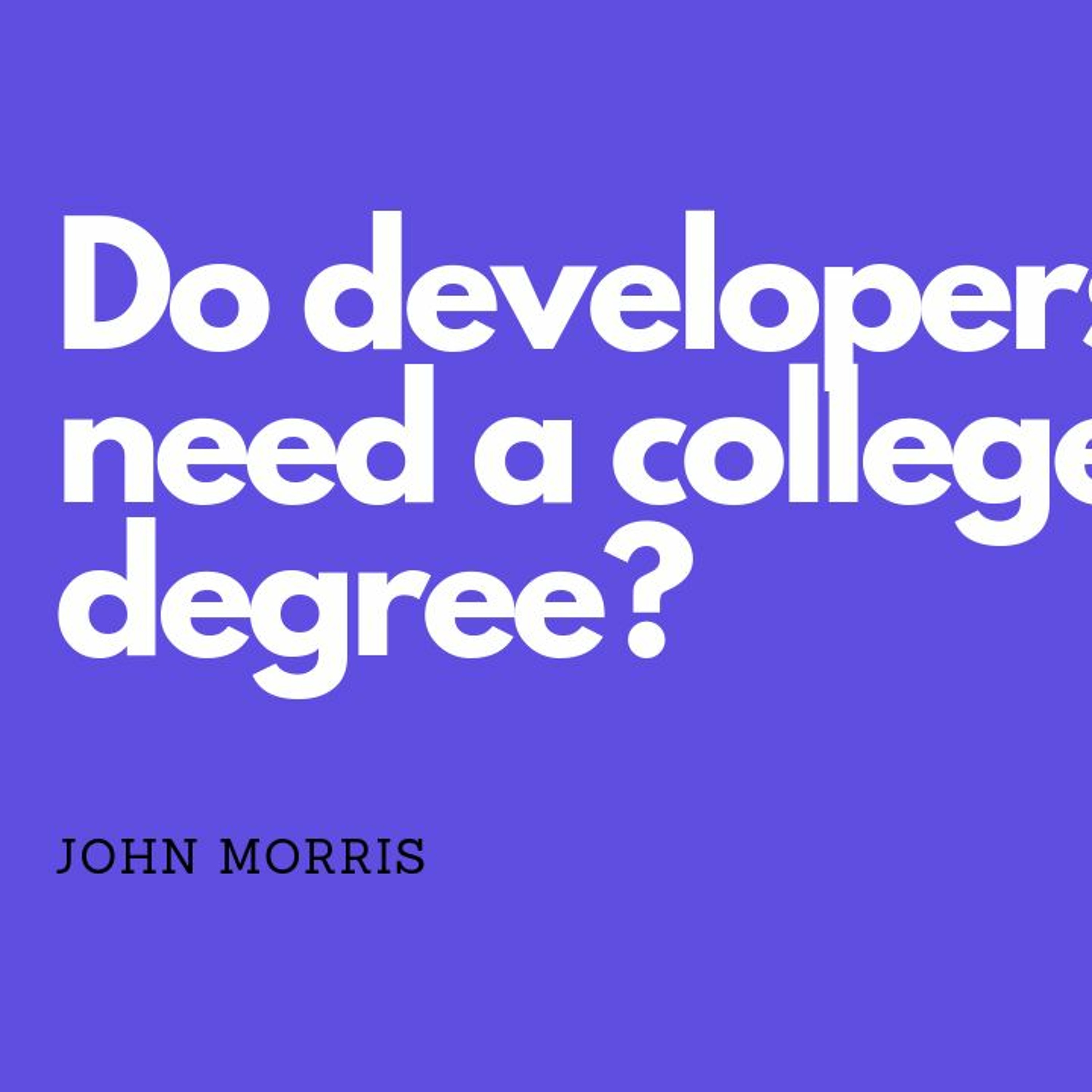 Do developers NEED a college degree?