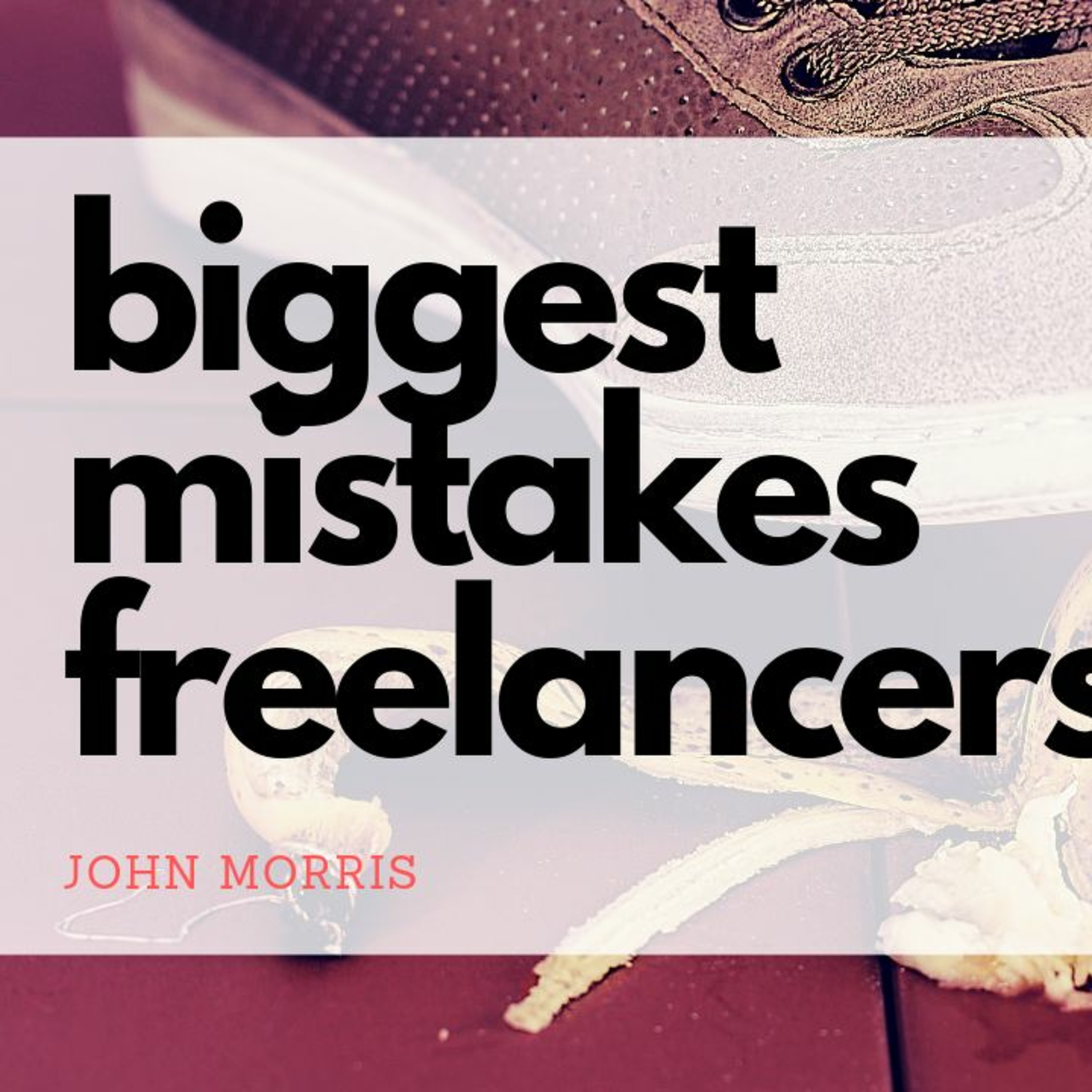 The biggest mistakes freelancers make episode artwork