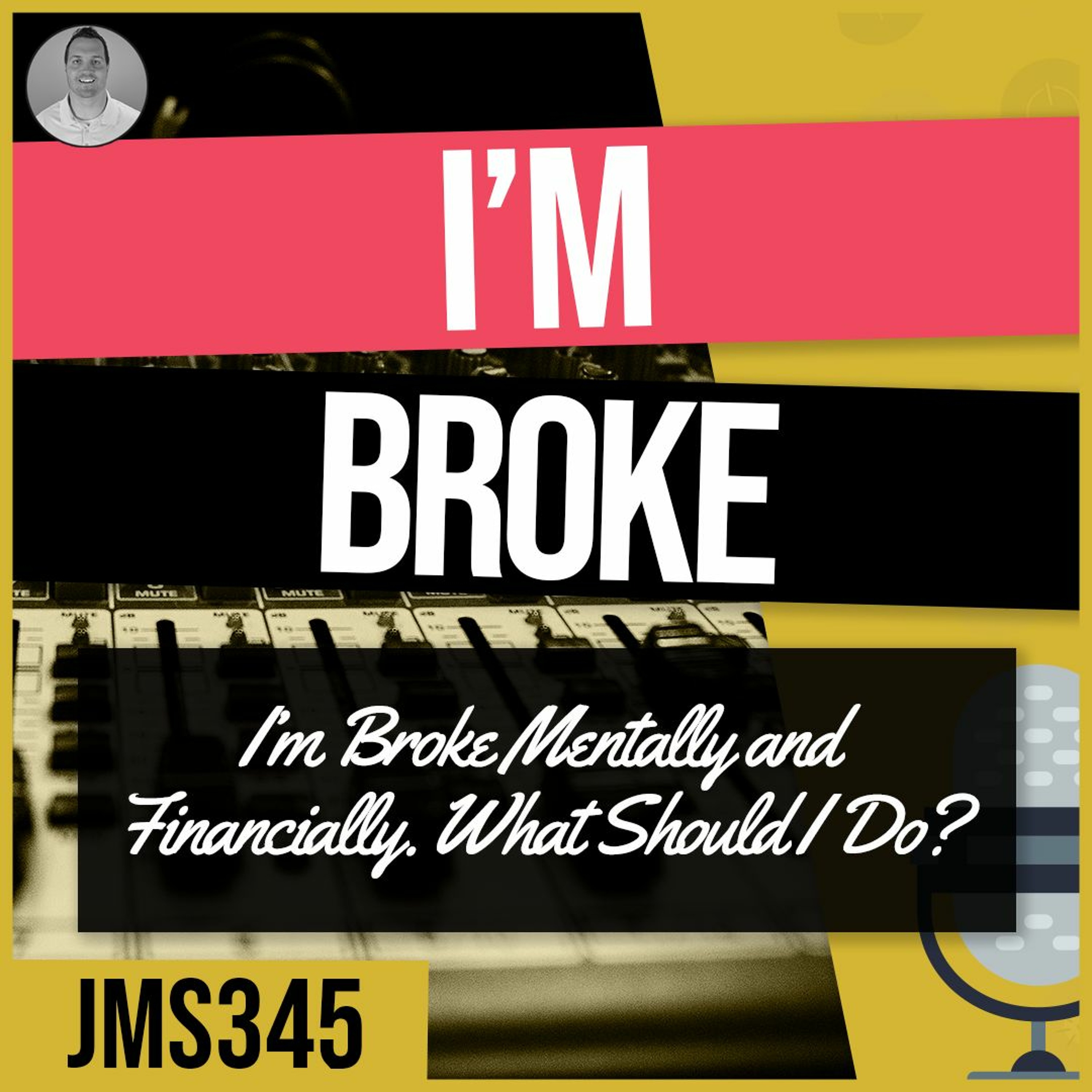 JMS345: I'm broke mentally AND financially. What should I do? episode artwork