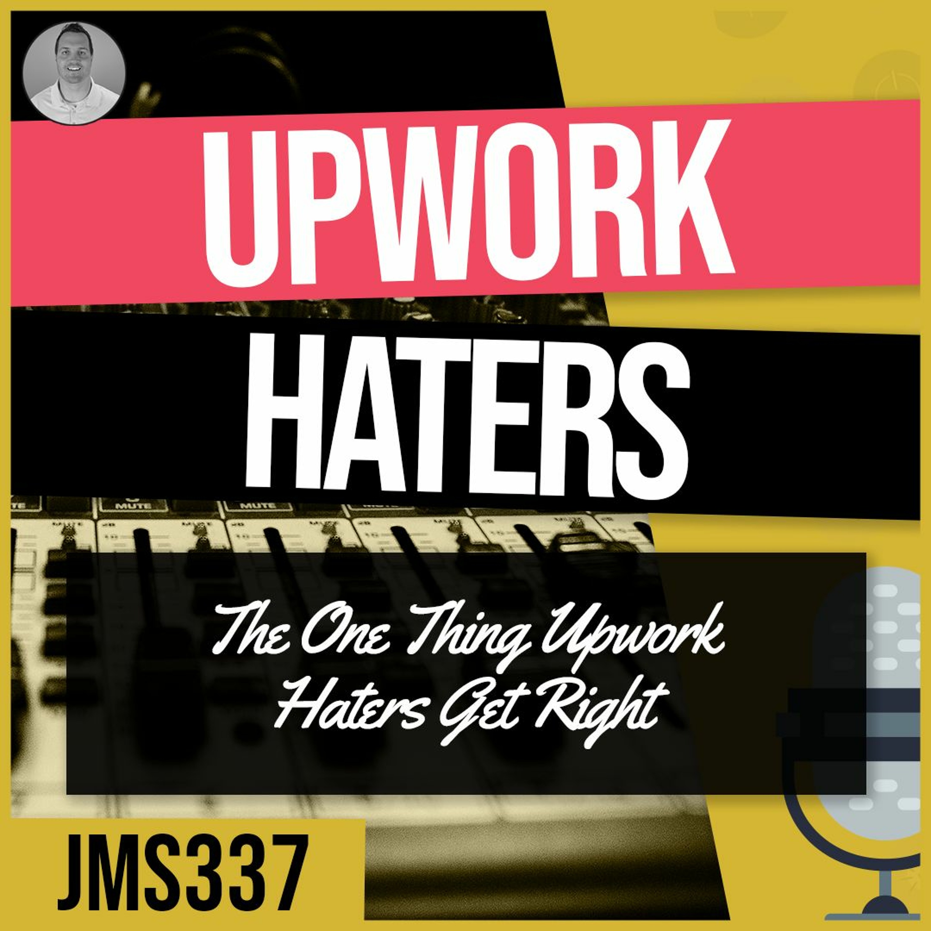 JMS337: The One Thing Upwork Haters Get Right episode artwork