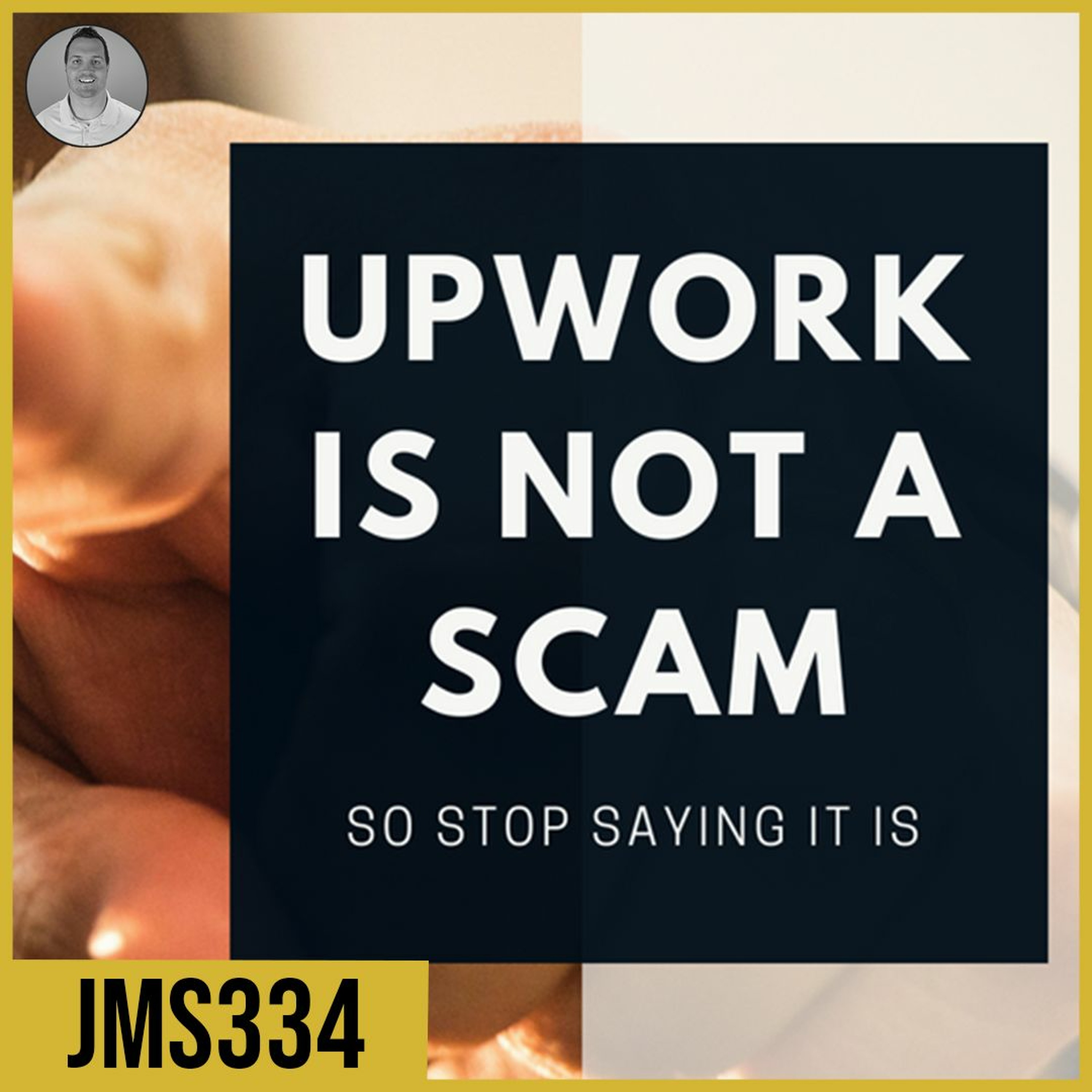 JMS334: Upwork Is NOT a Scam So Stop Saying It Is episode artwork