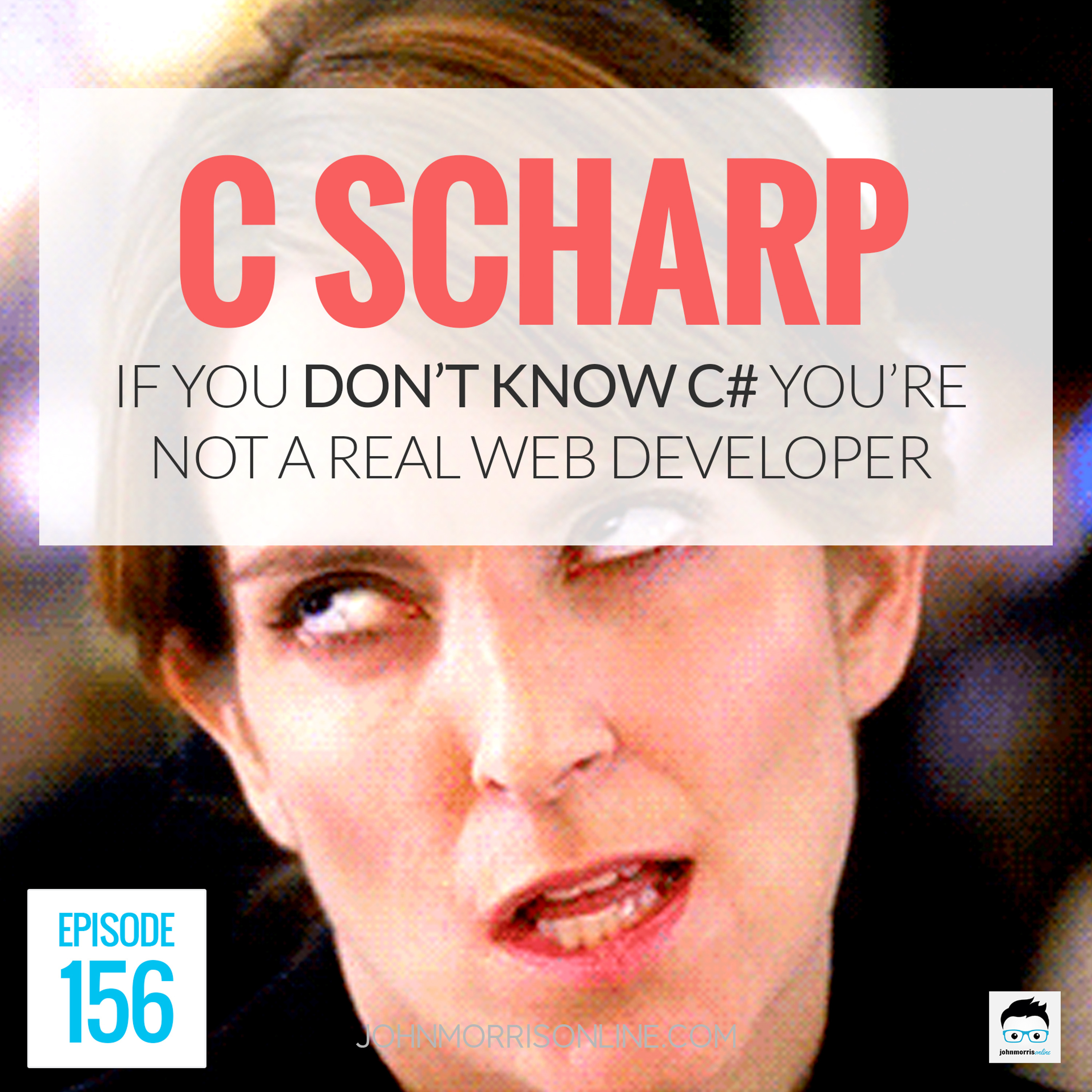 JMS156: If You Don't Know C#, You're Not a REAL Web Developer episode artwork