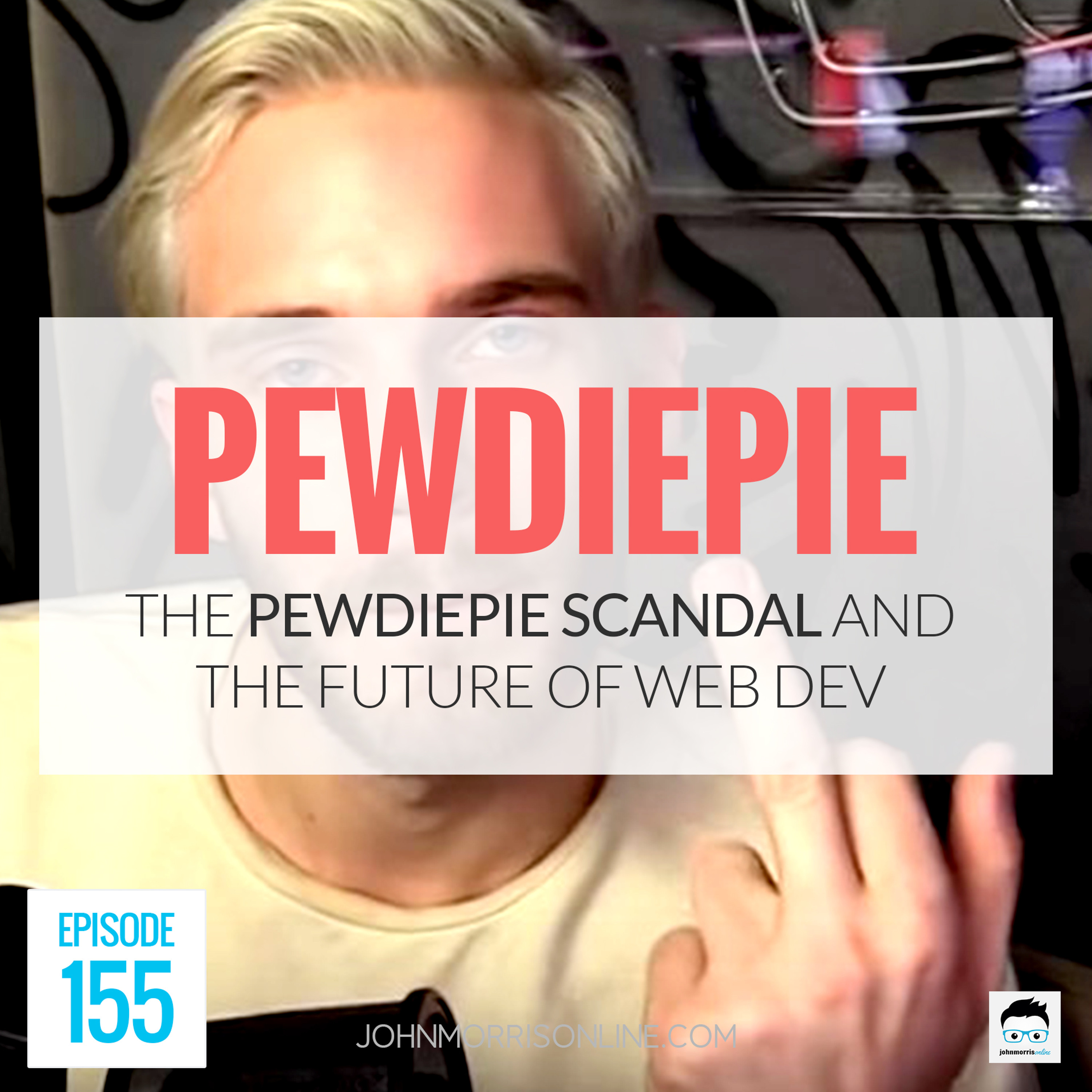 JMS155: The PewDiePie Scandal and the Future of Web Development episode artwork