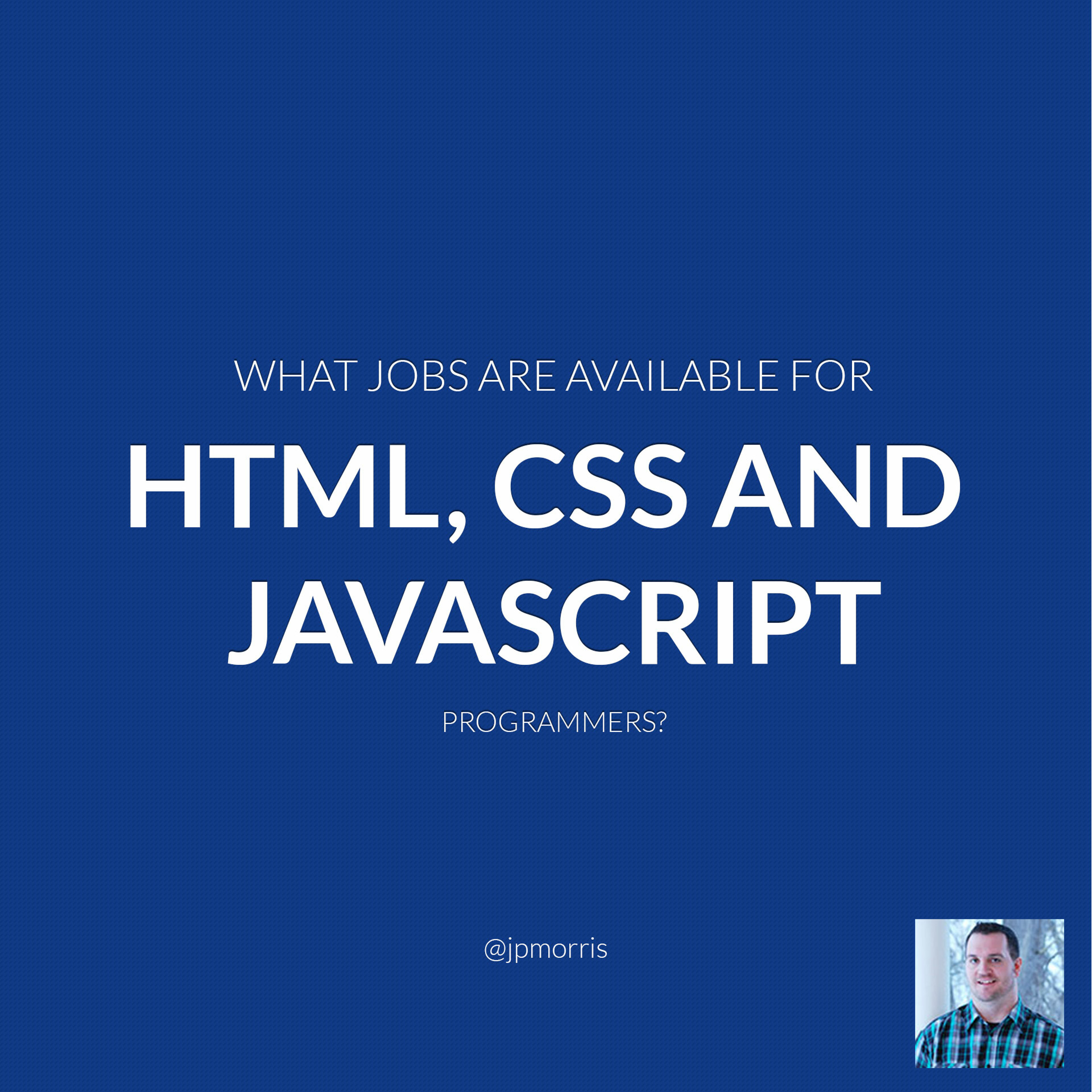 JMS038: What IT Jobs Are Available for HTML, CSS andJavascript Programmers? episode artwork