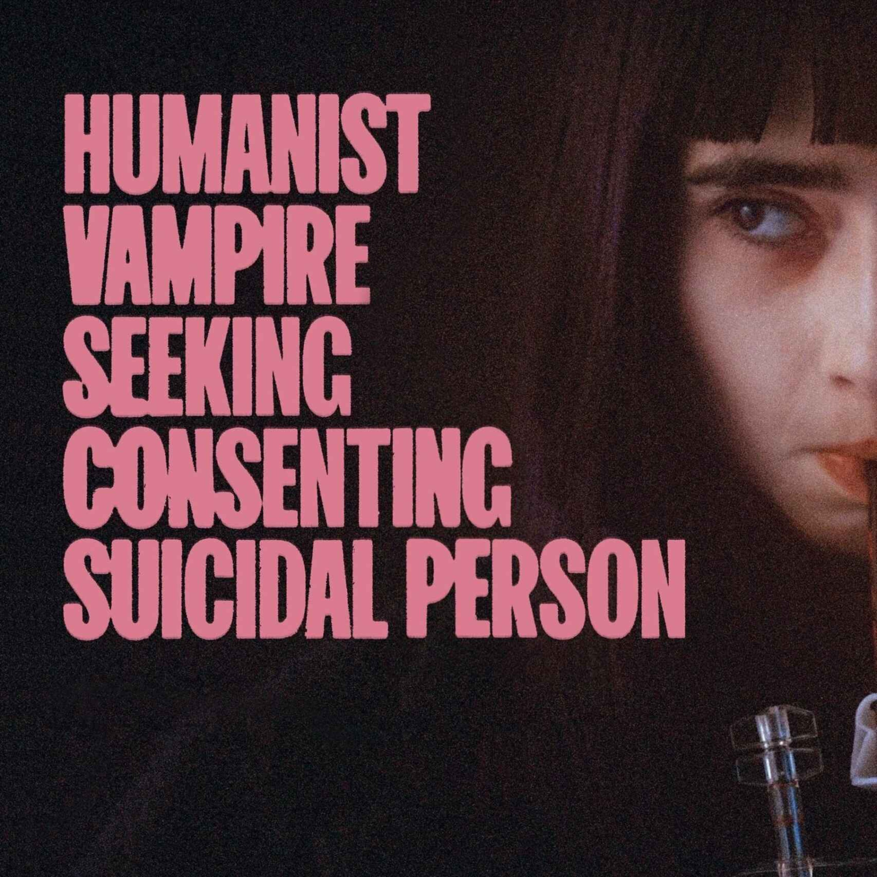 Humanist Vampire Seeking Consenting Suicidal Person (2023)