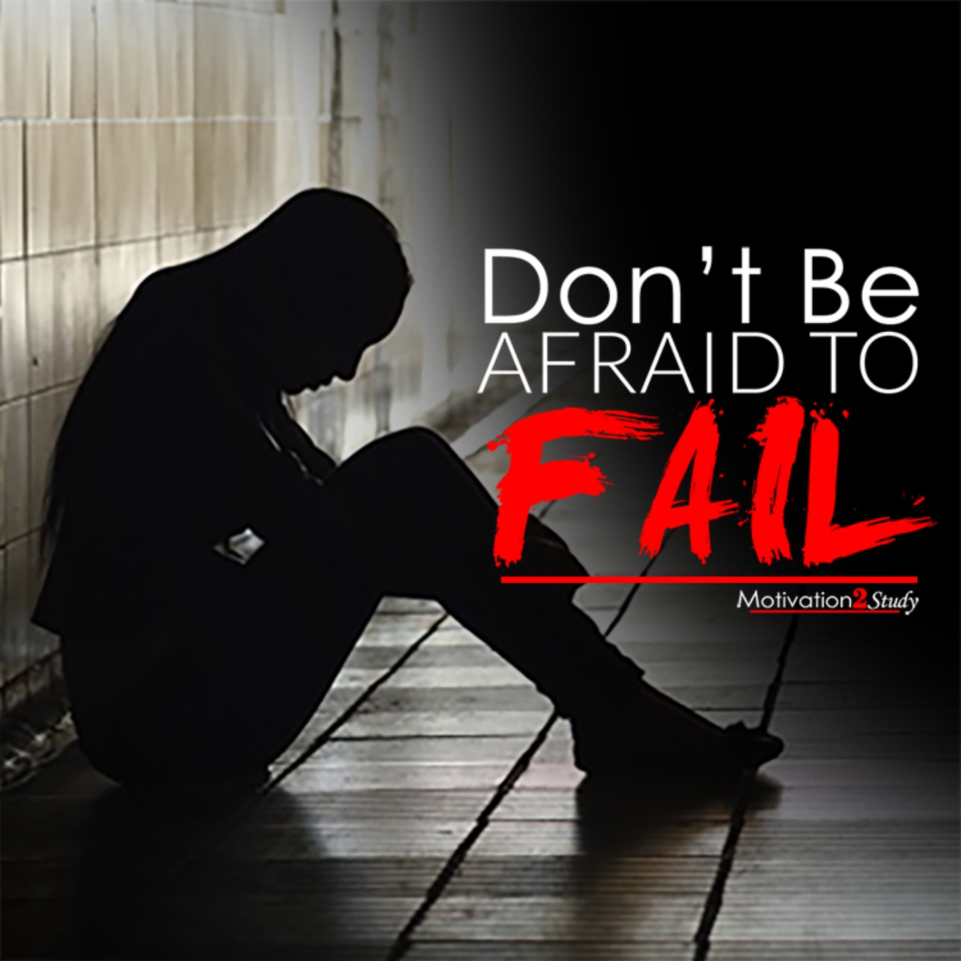 DON'T BE AFRAID TO FAIL