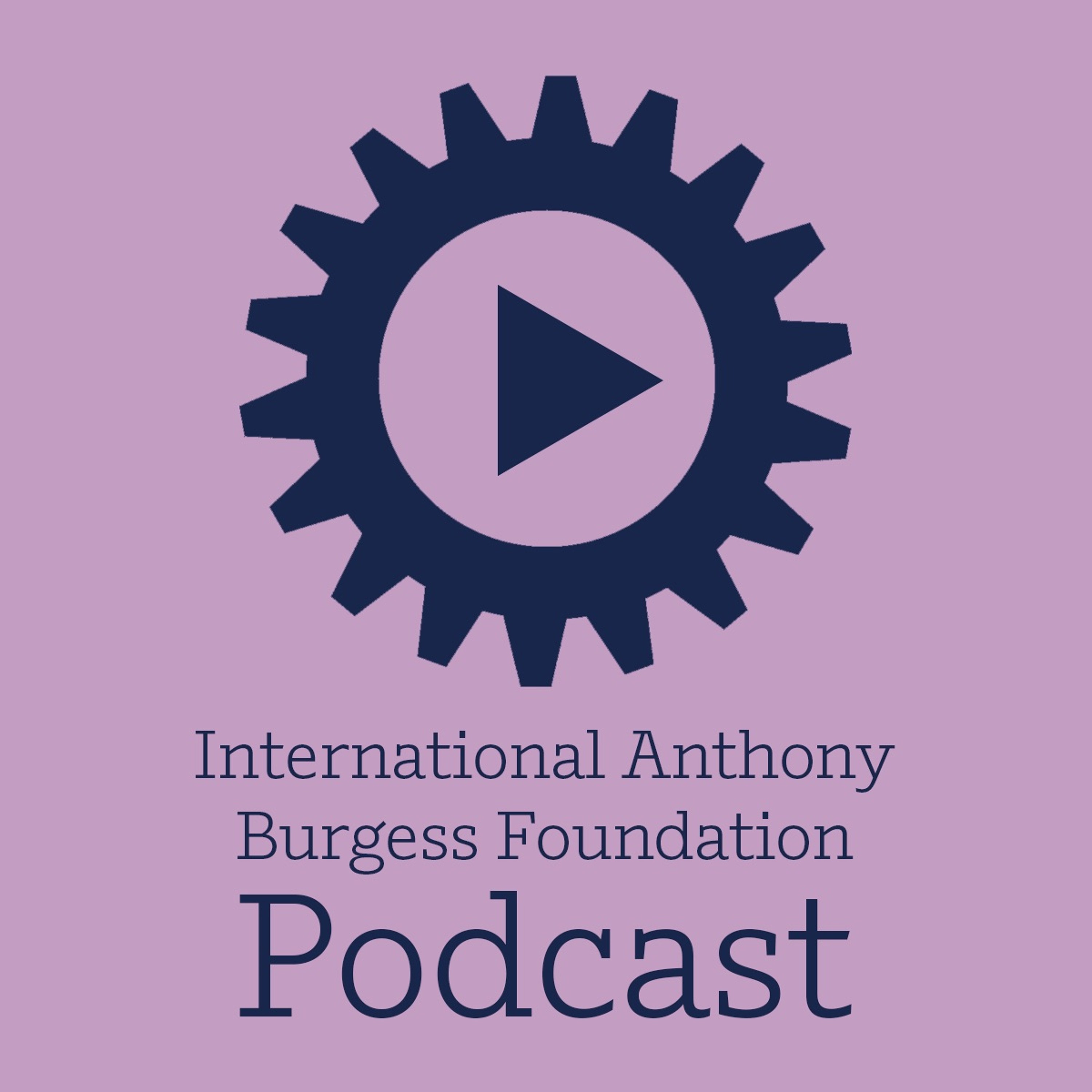 The International Anthony Burgess Foundation Podcast